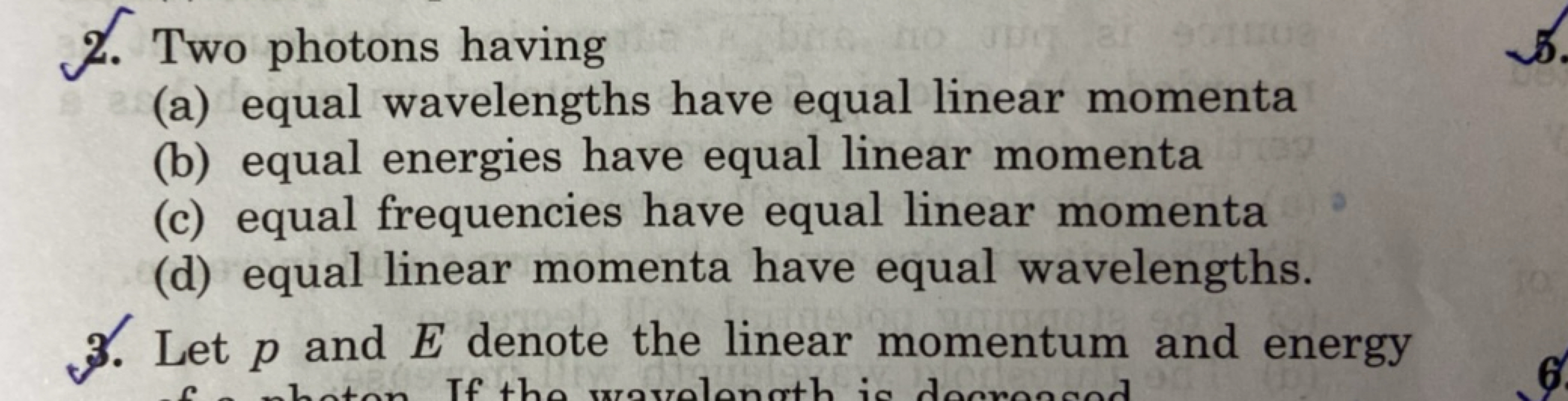 2. Two photons having
(a) equal wavelengths have equal linear momenta
