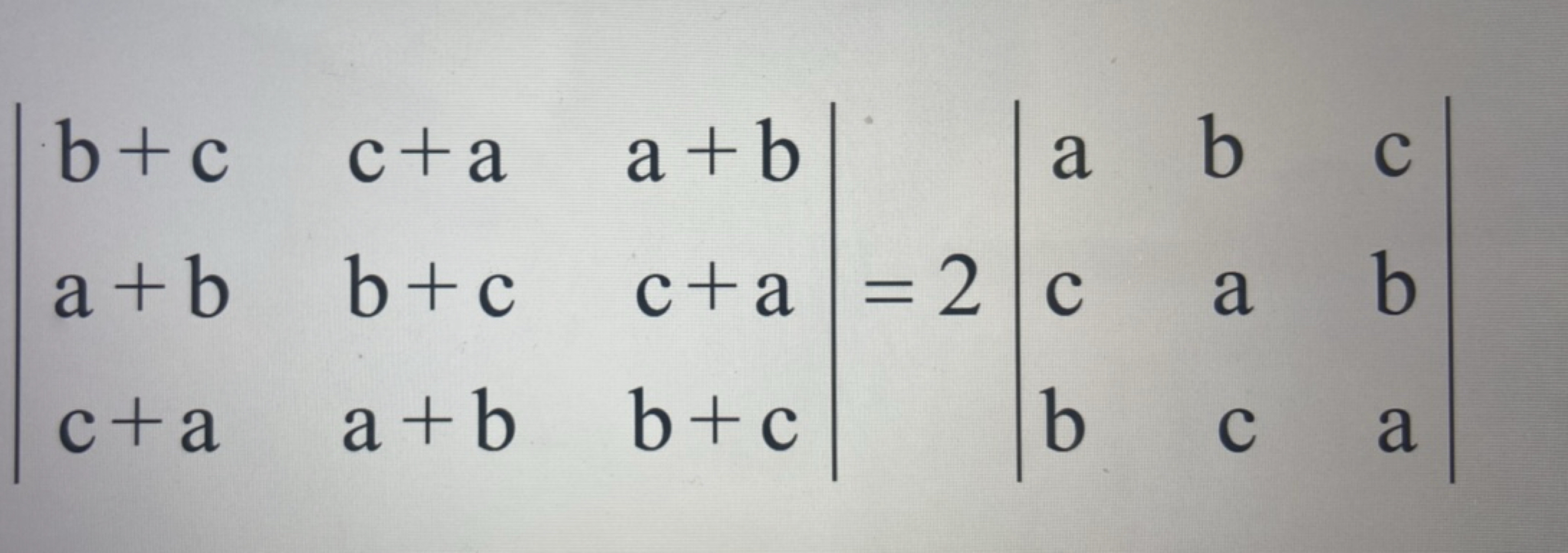 ∣∣​b+ca+bc+a​c+ab+ca+b​a+bc+ab+c​∣∣​=2∣∣​acb​bac​cba​∣∣​