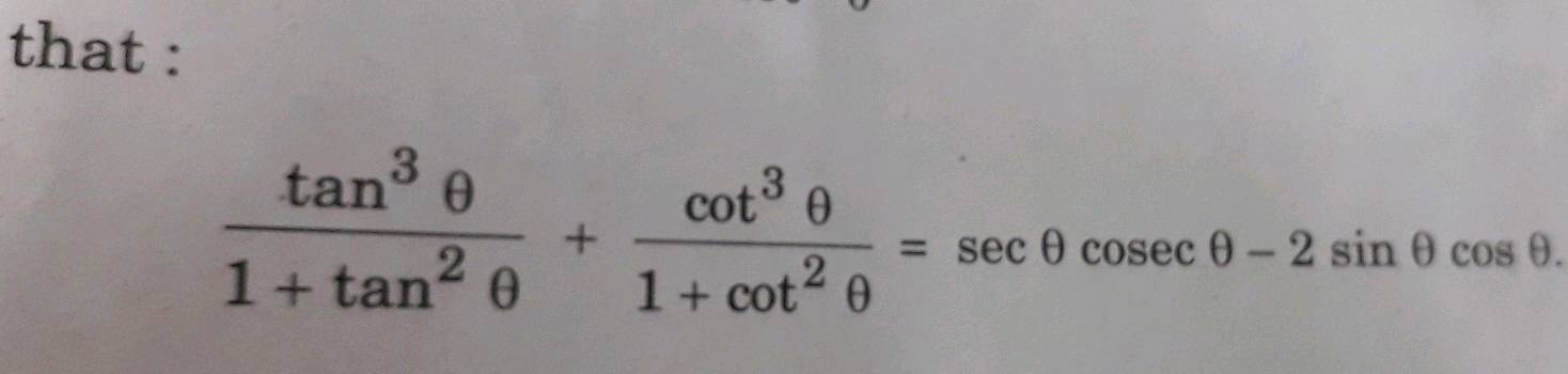 that:
1+tan2θtan3θ​+1+cot2θcot3θ​=secθcosecθ−2sinθcosθ
