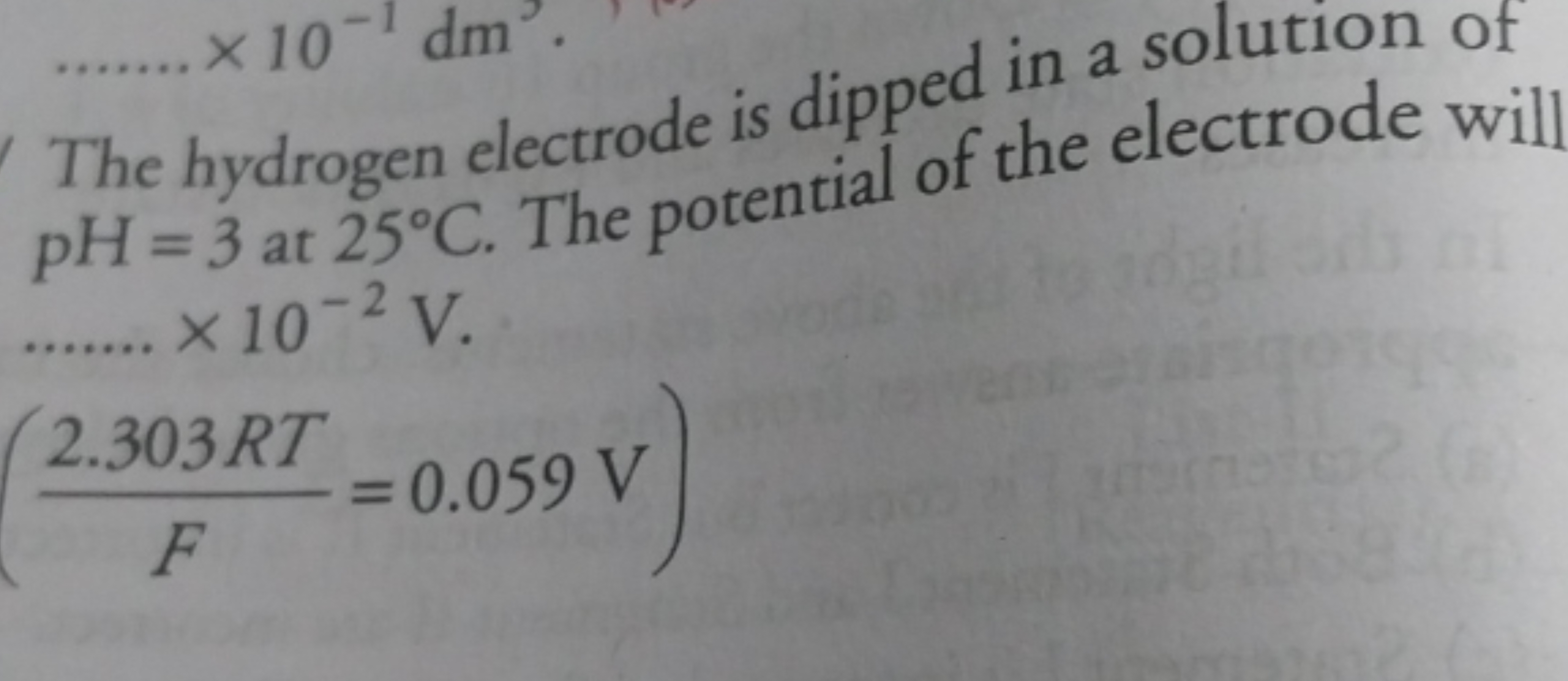 The hydrogen electrode is dipped in a solution of pH=3at25∘C. The pote