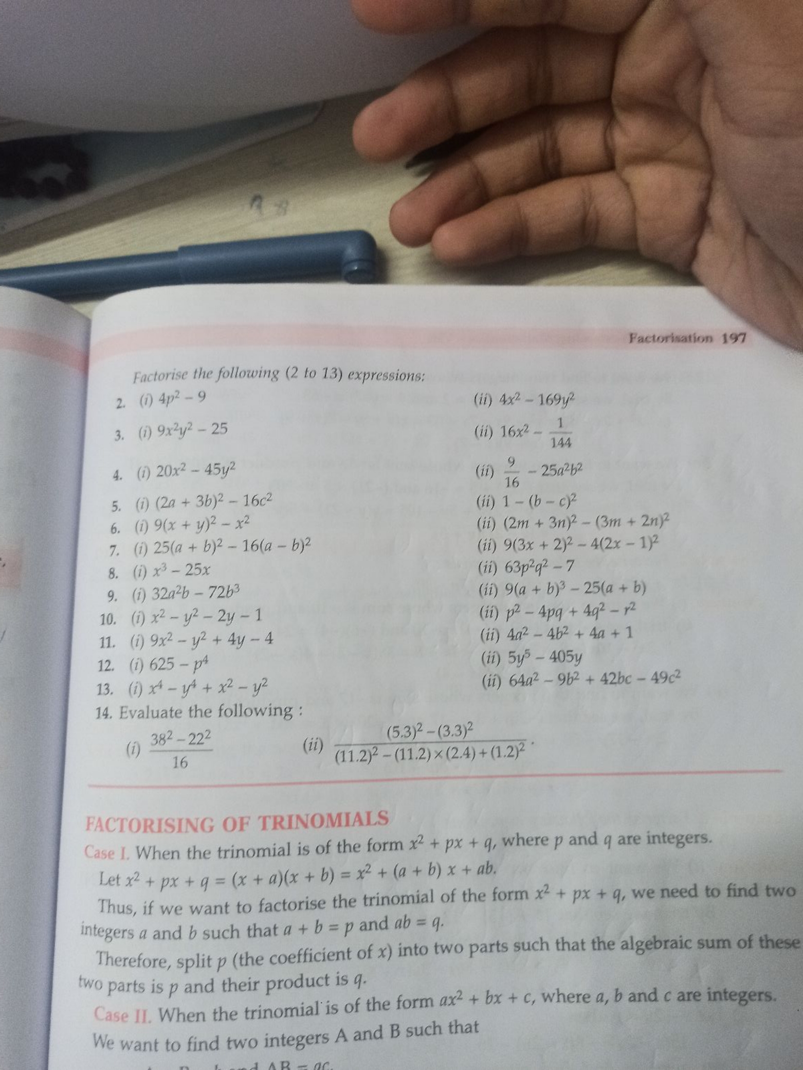 Factorisation 197
Factorise the following (2 to 13) expressions:
2. (i