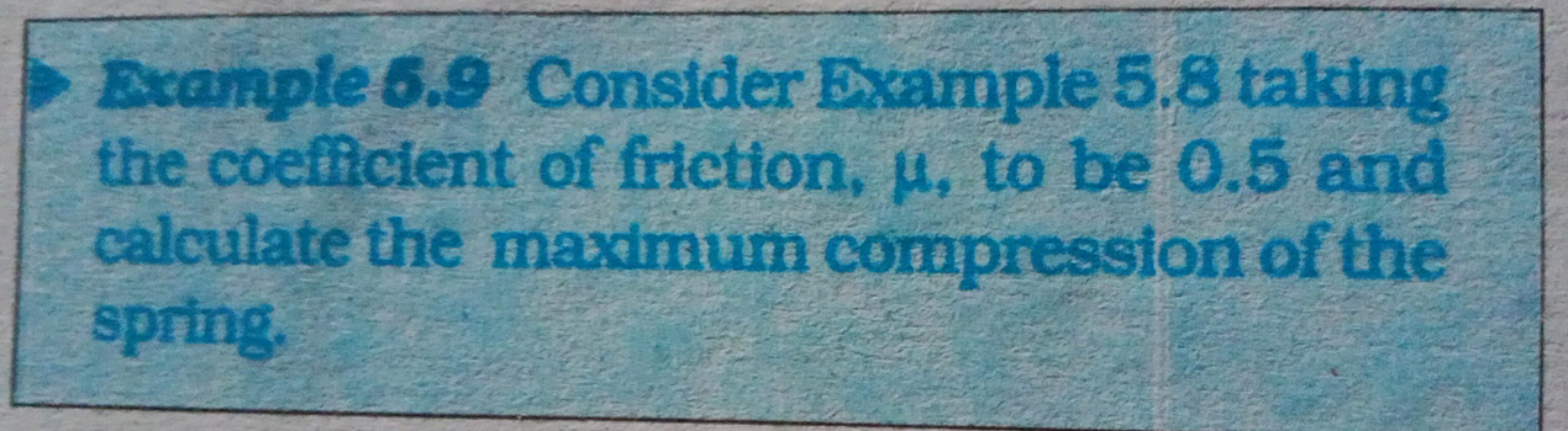 Bxample 6.9 Consider Example 5.8 taking the coefficient of friction, μ