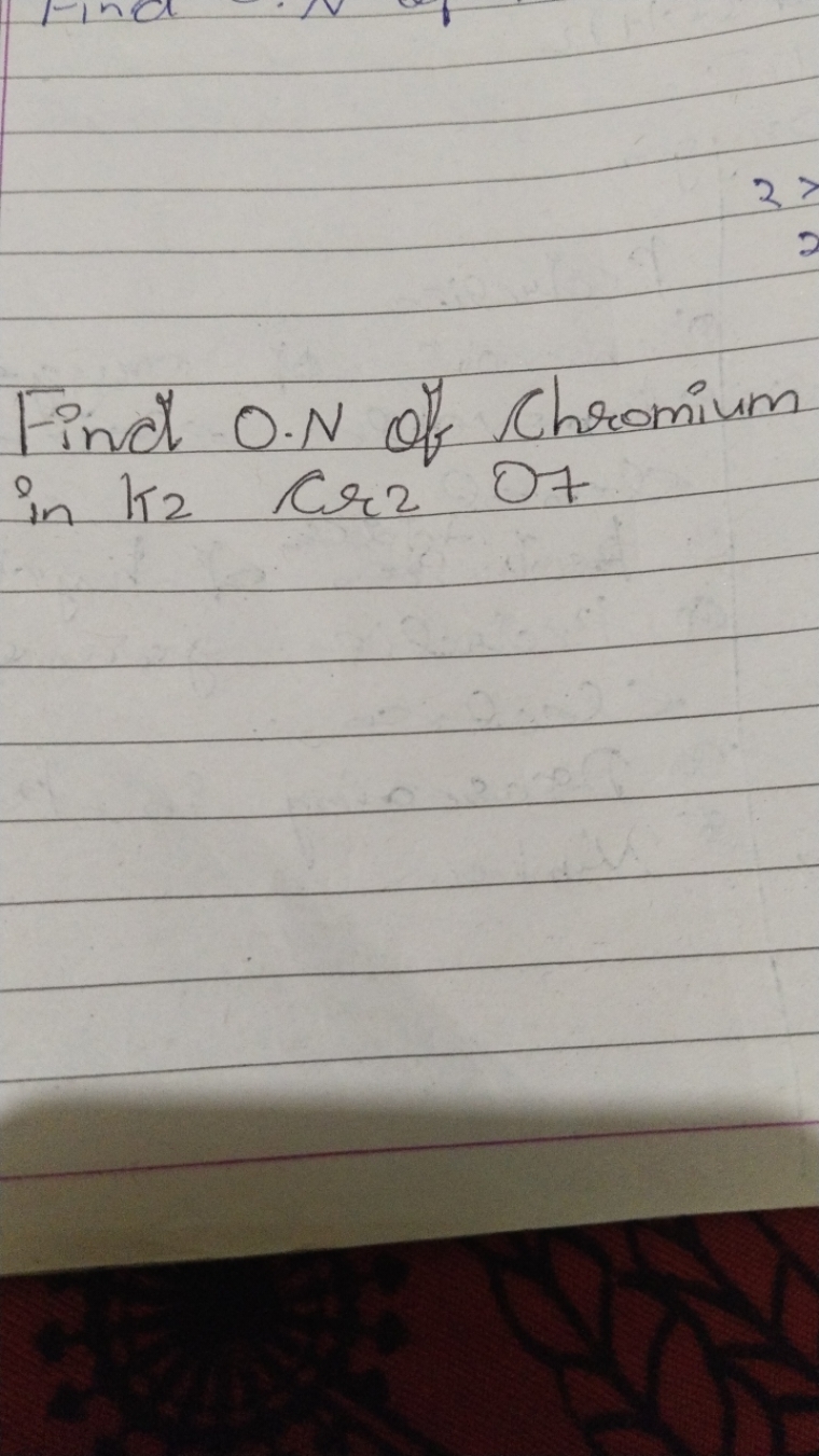 Find O.N of Chromium in K2​CrrO7