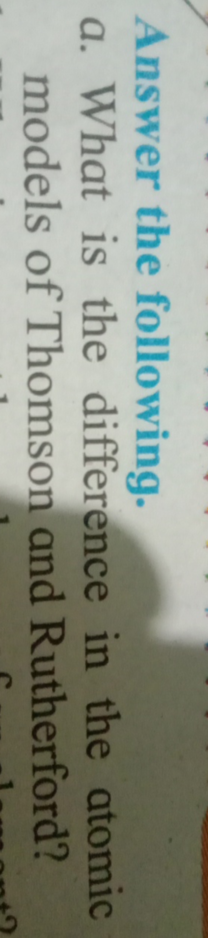 Answer the following.
a. What is the difference in the atomic models o