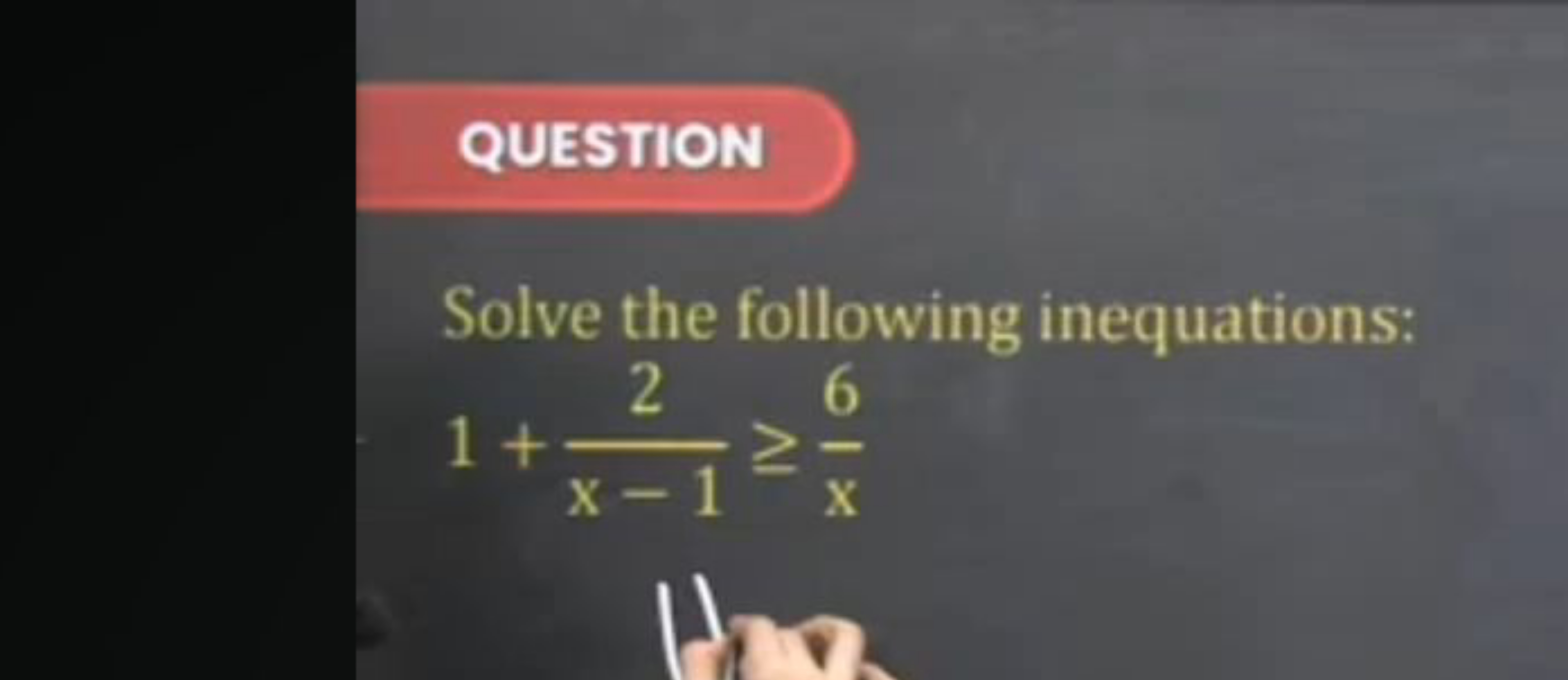 QUESTION
Solve the following inequations:
1+x−12​≥x6​