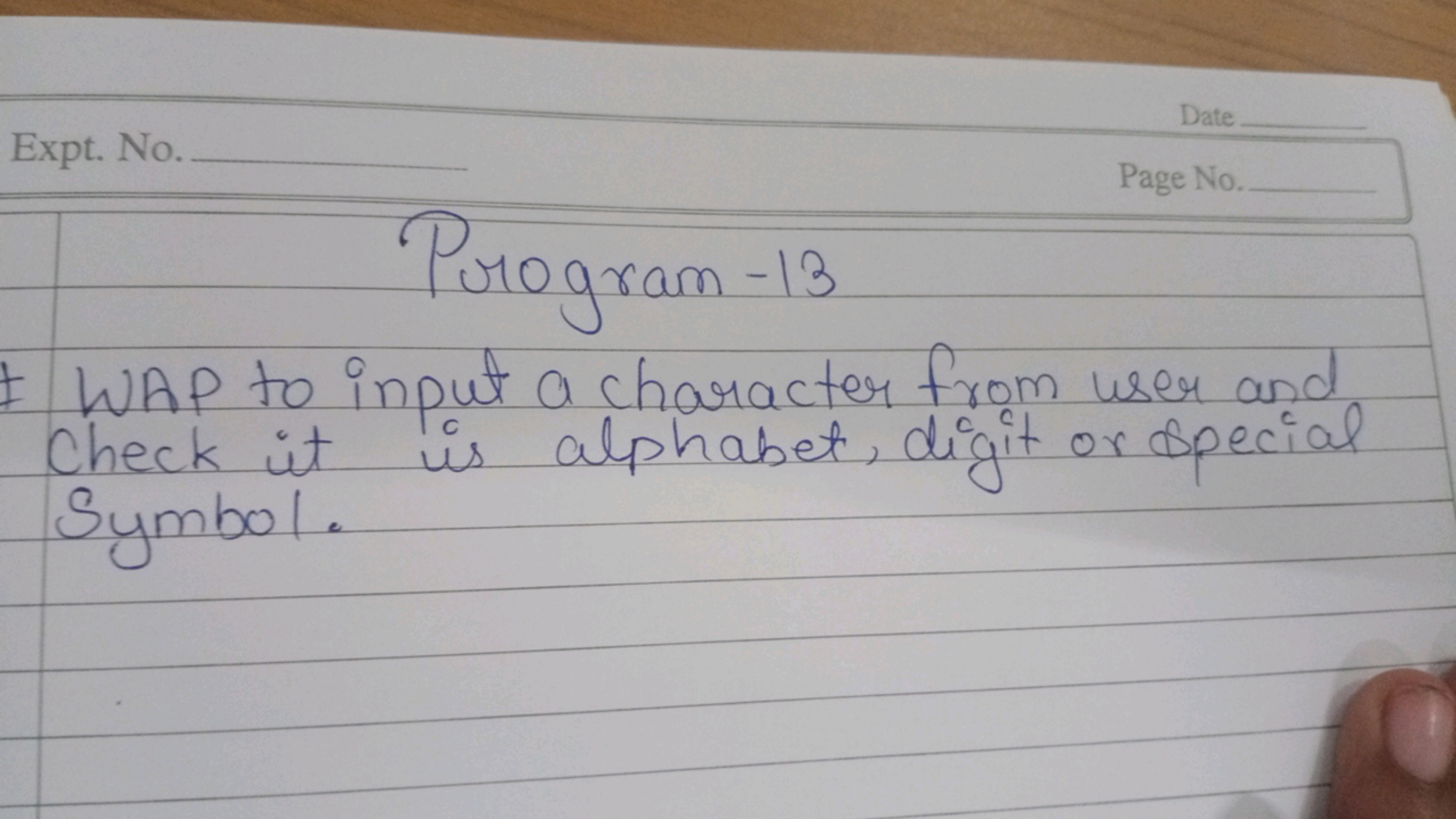 Date
Exit. No.
Page No.
 Program - 13

I WAP to input a character from