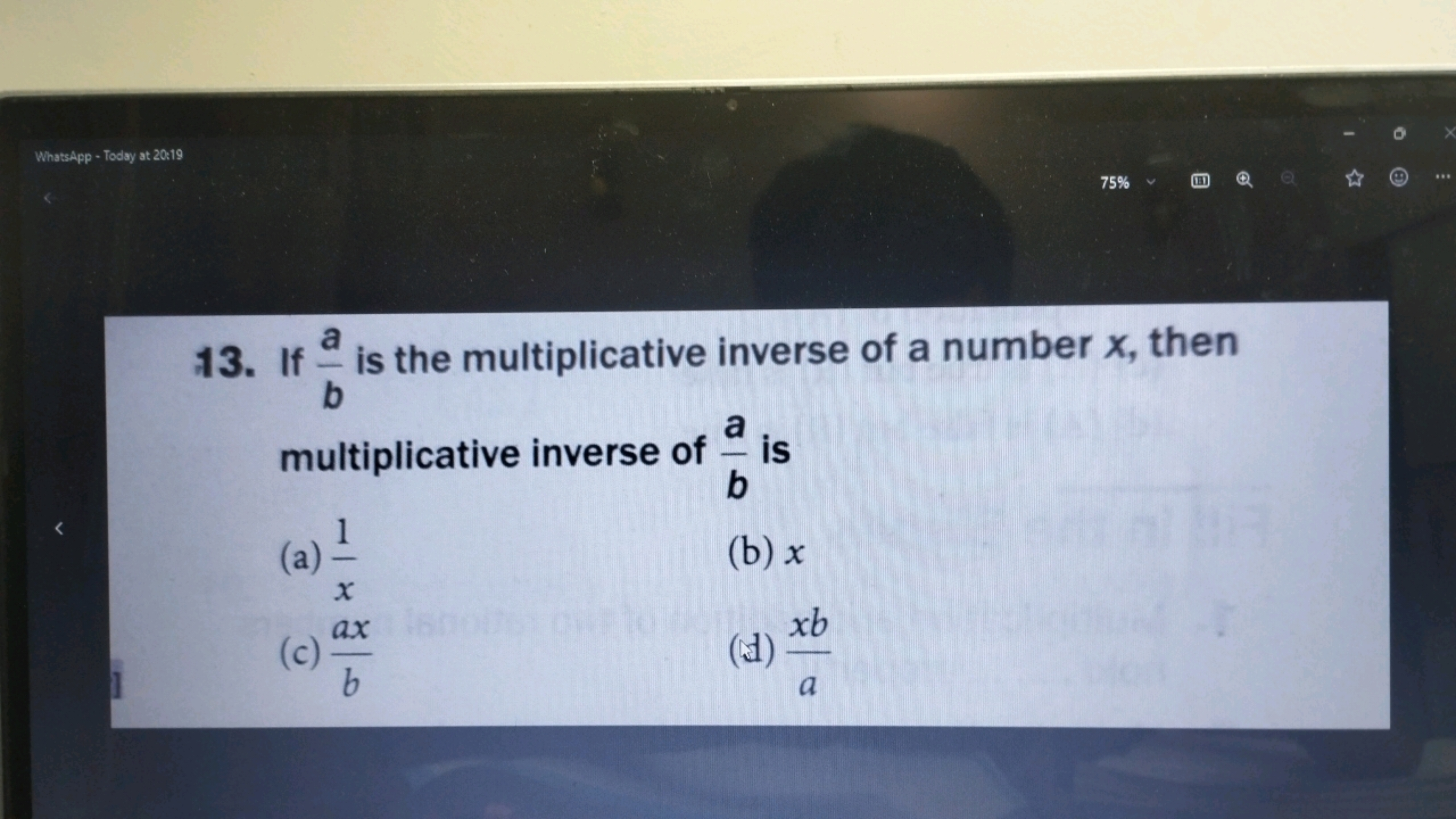 13. If ba​ is the multiplicative inverse of a number x, then multiplic