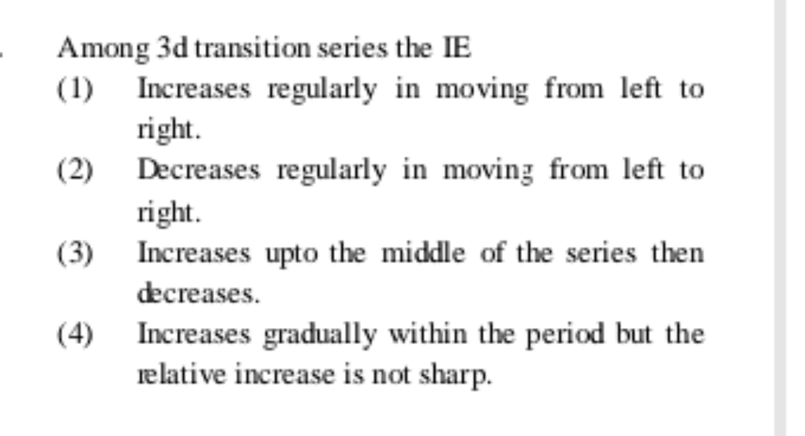 Among 3d transition series the IE
(1) Increases regularly in moving fr