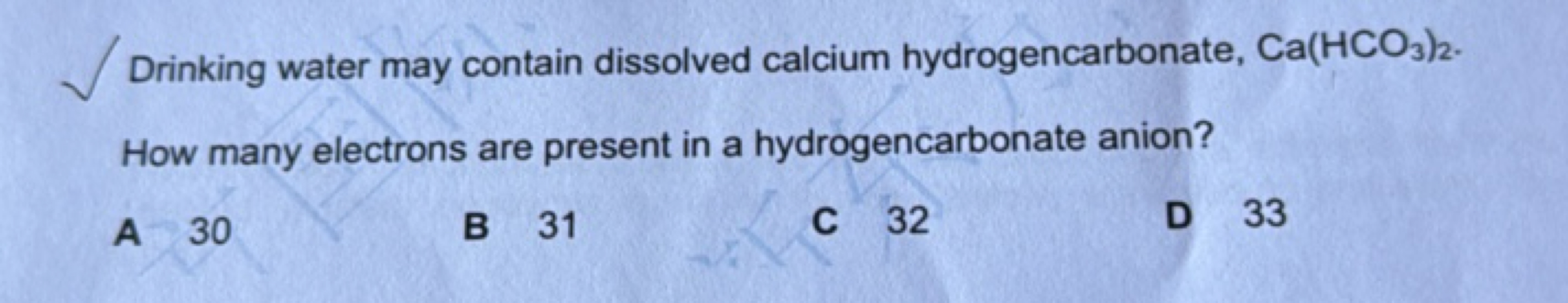 Drinking water may contain dissolved calcium hydrogencarbonate, Ca(HCO