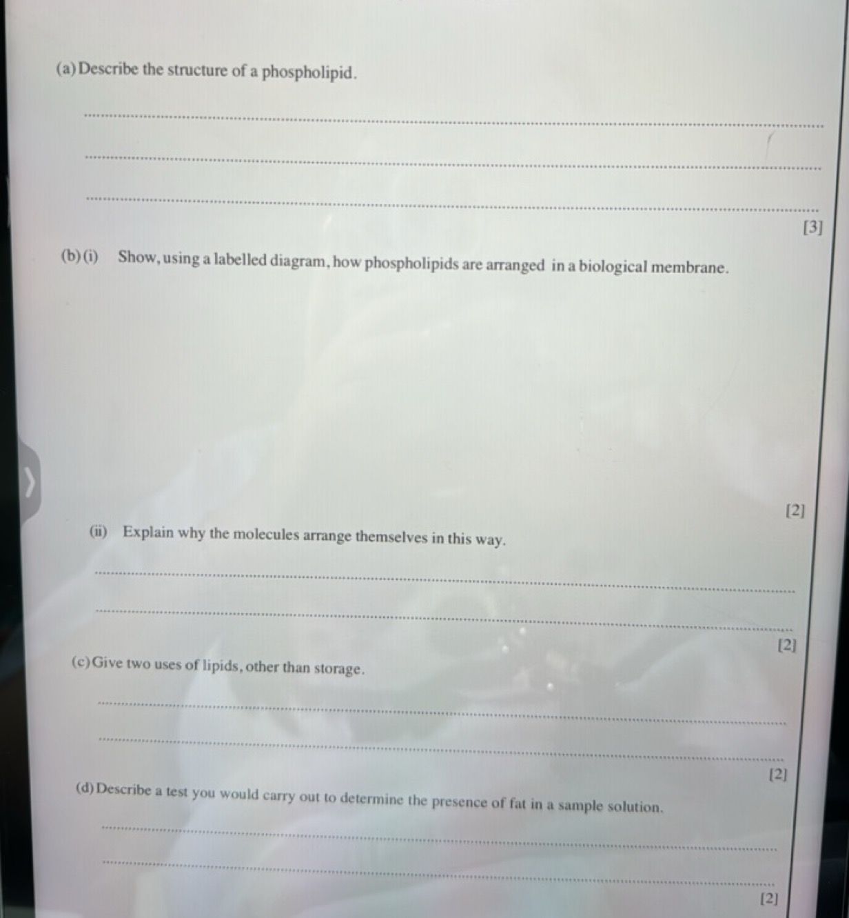 (a) Describe the structure of a phospholipid.



[3]
(b) (i) Show, usi