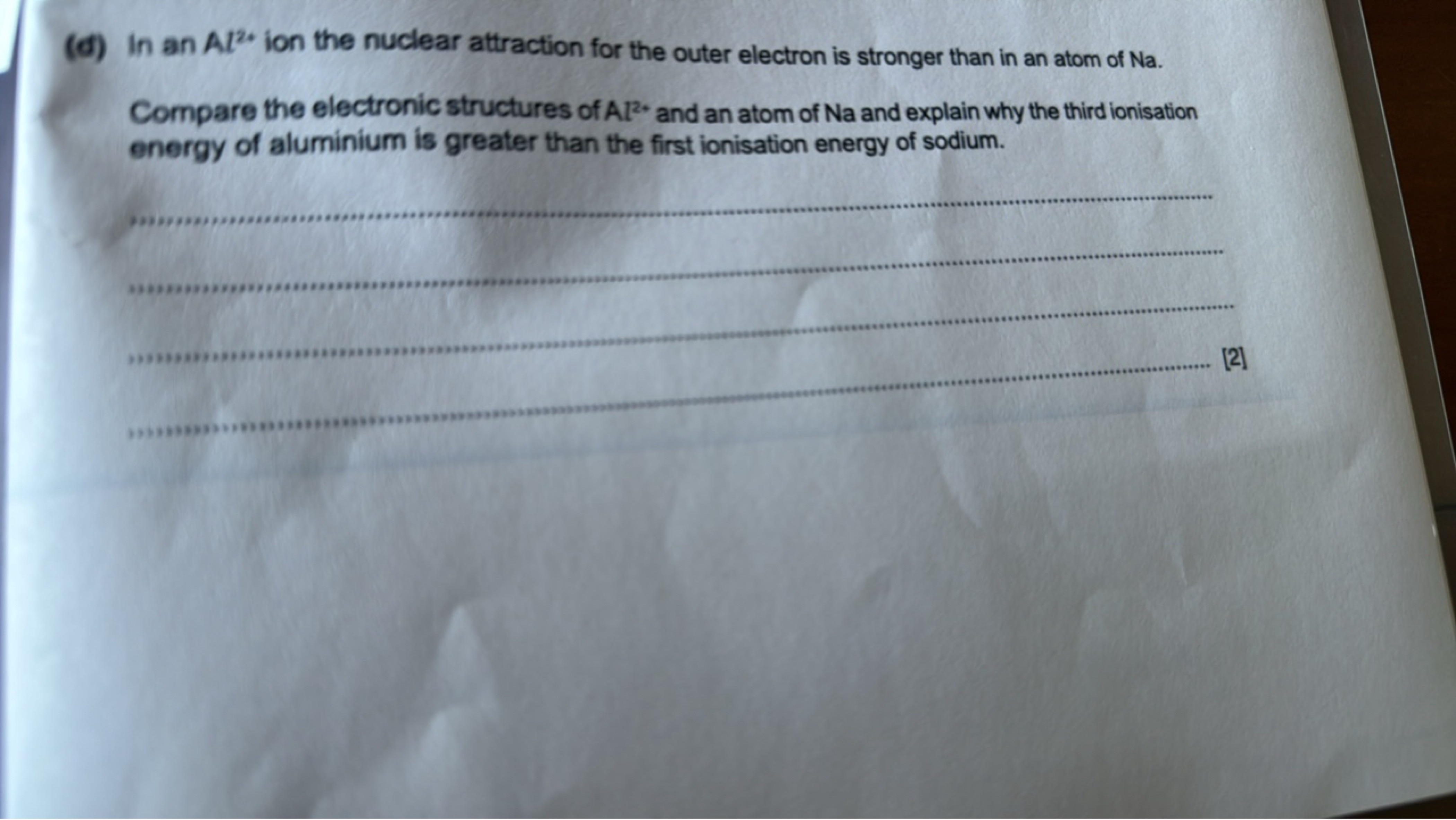 (d) In an Al2+ ion the nuclear attraction for the outer electron is st