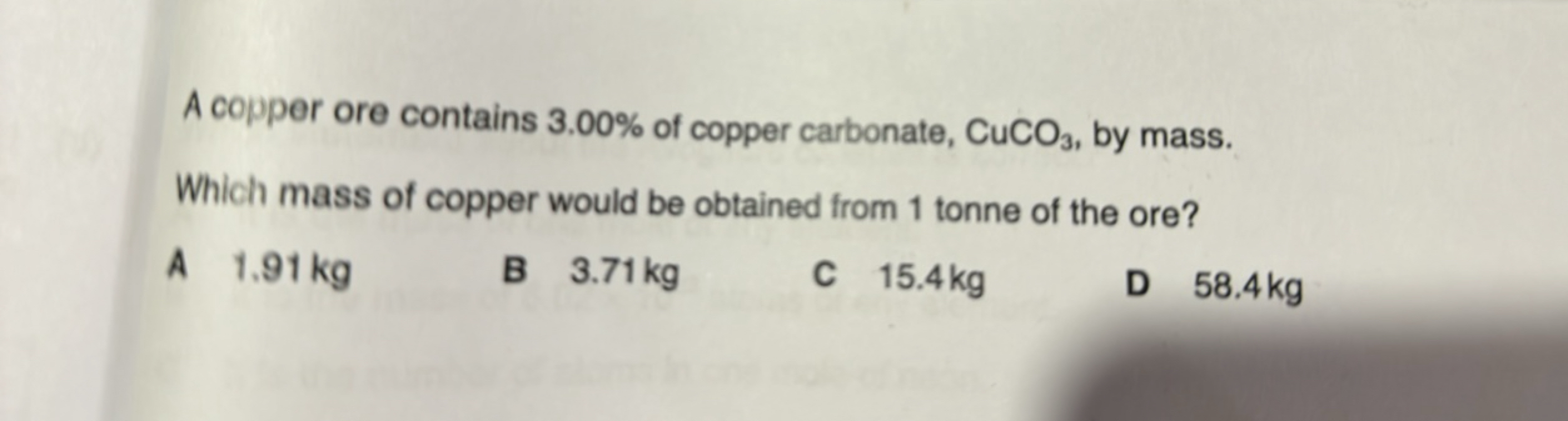 A copper ore contains 3.00% of copper carbonate, CuCO3​, by mass.
Whic