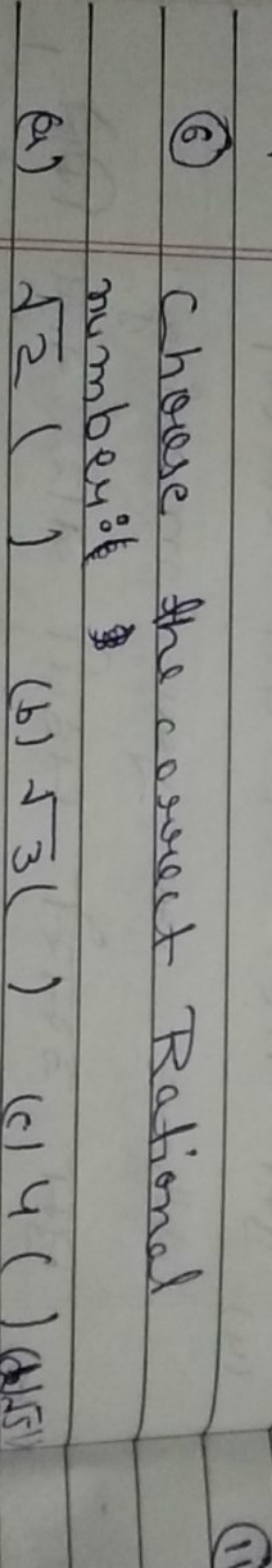 (6) Choose the correct Rational number: (
(a) 2​(1)
(b) 3​( )
(c) 4( )