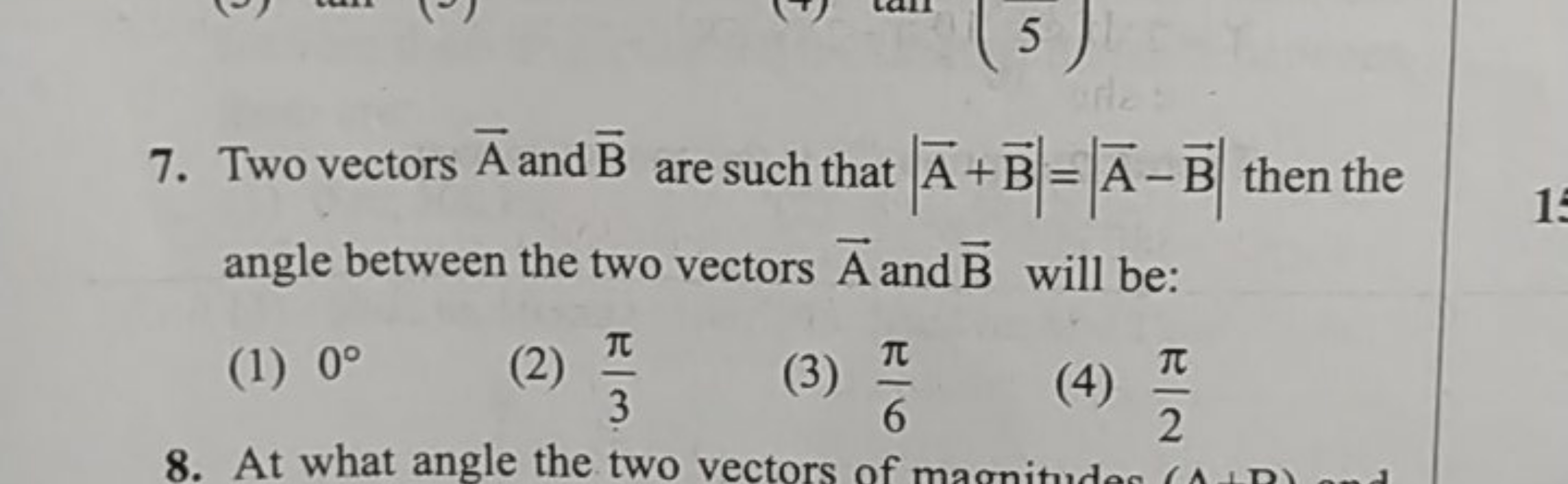 7. Two vectors A and B are such that ∣A+B∣=∣A−B∣ then the angle betwee