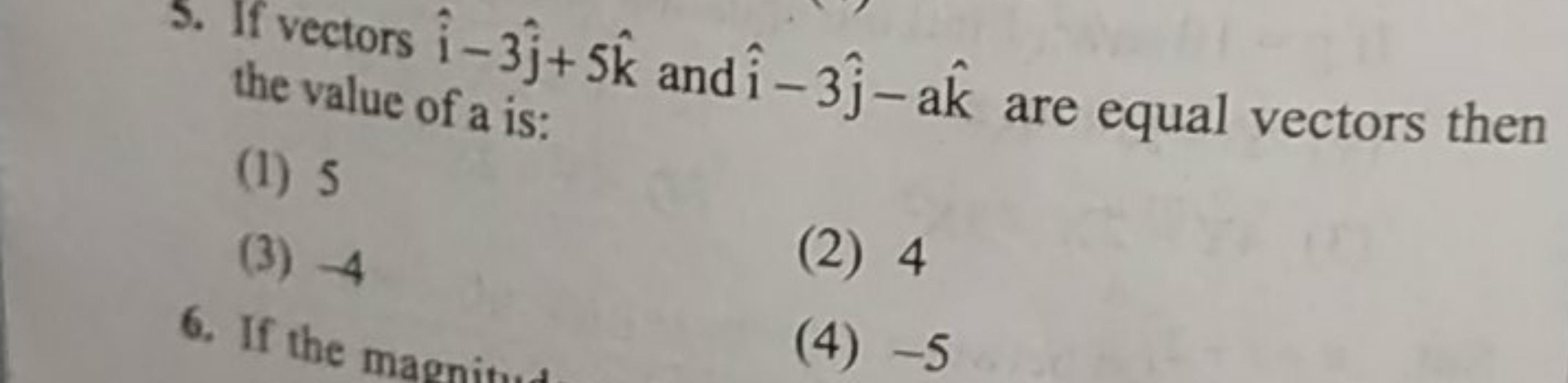 5. If vectors i^−3j^​+5k^ and i^−3j^​−ak^ are equal vectors then the v