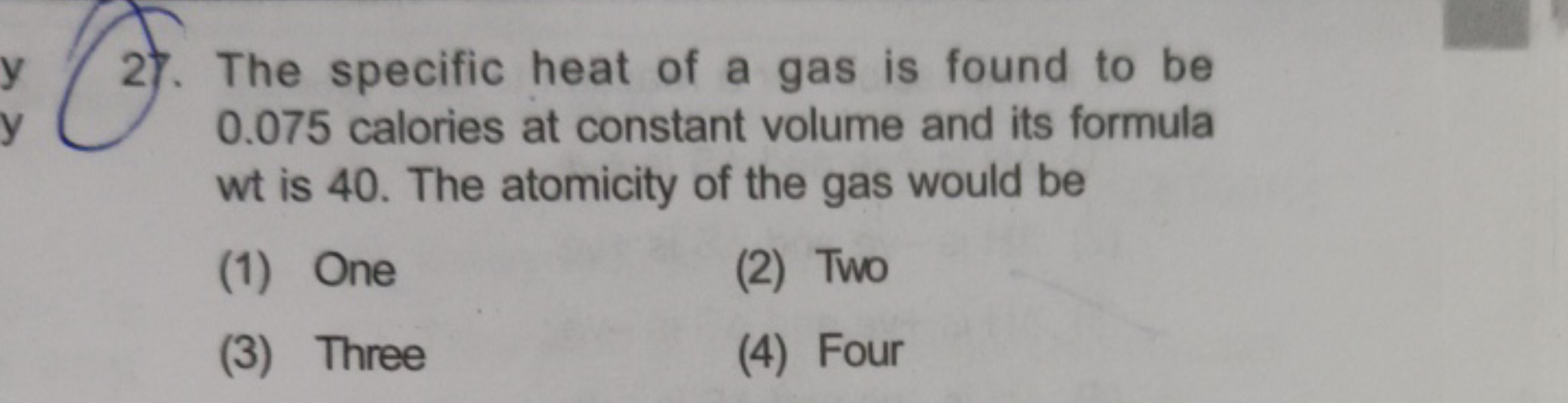 y
y
27. The specific heat of a gas is found to be
0.075 calories at co