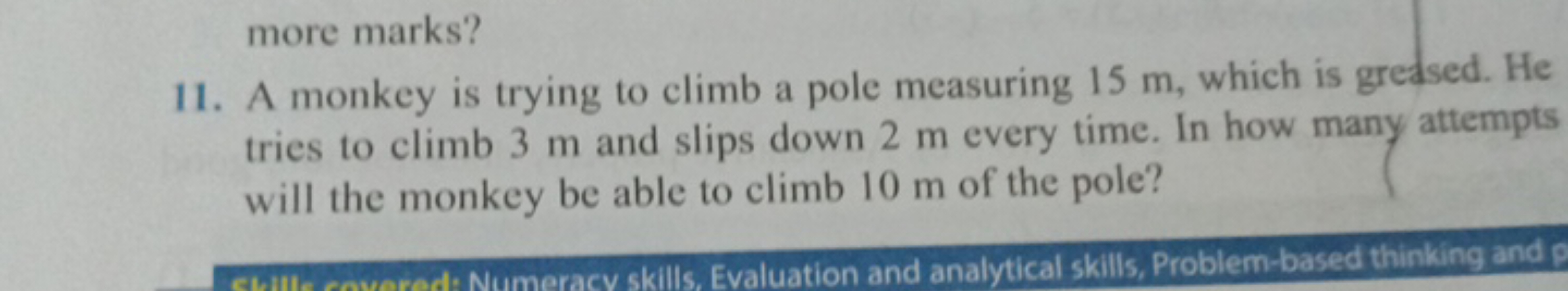 more marks?
11. A monkey is trying to climb a pole measuring 15 m , wh