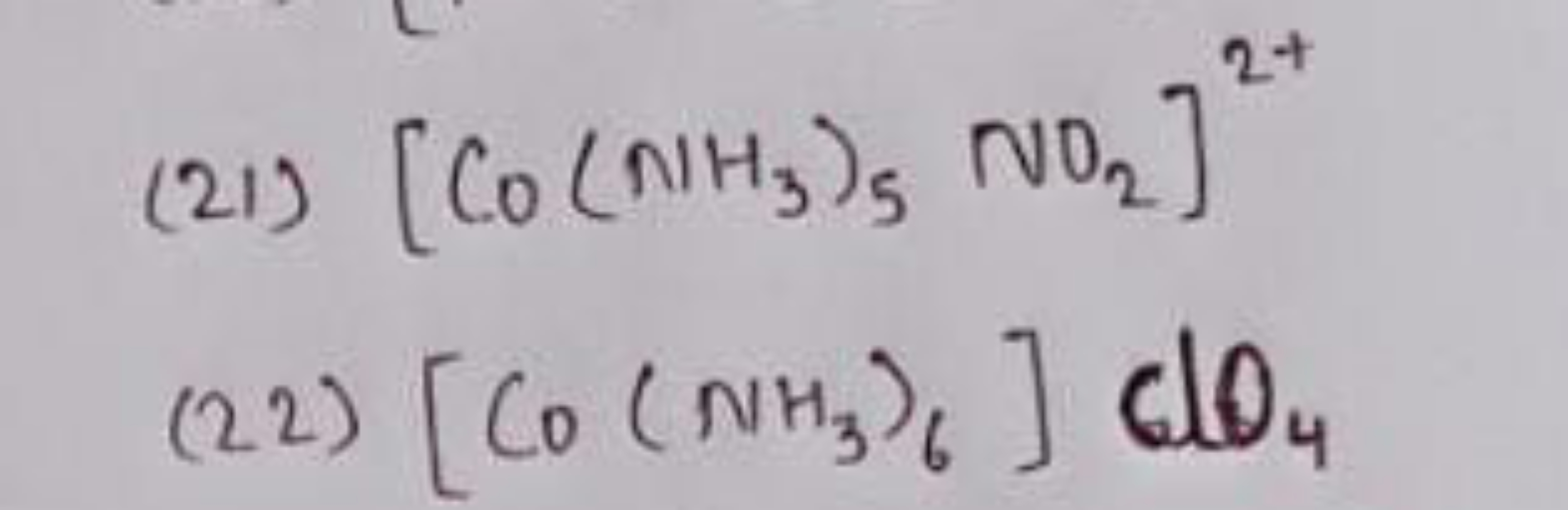 (21) [Co(NH3​)5​NO2​]2+
(22) [CO(NH3​)6​]ClO4​