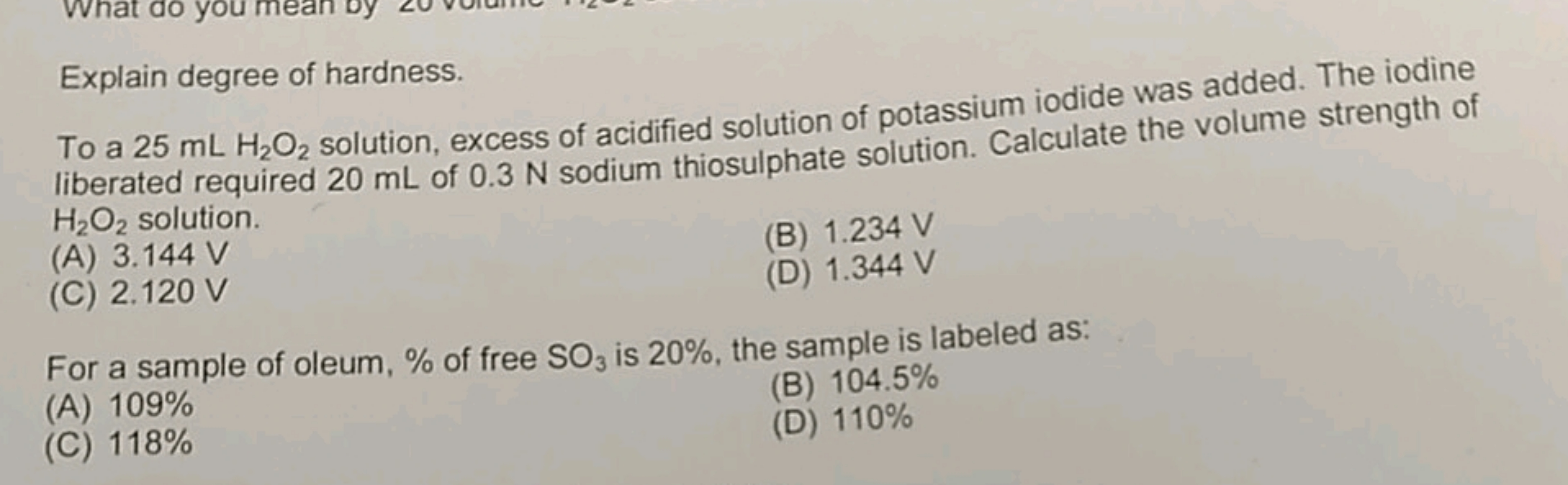 Explain degree of hardness.
To a 25 mLH2​O2​ solution, excess of acidi