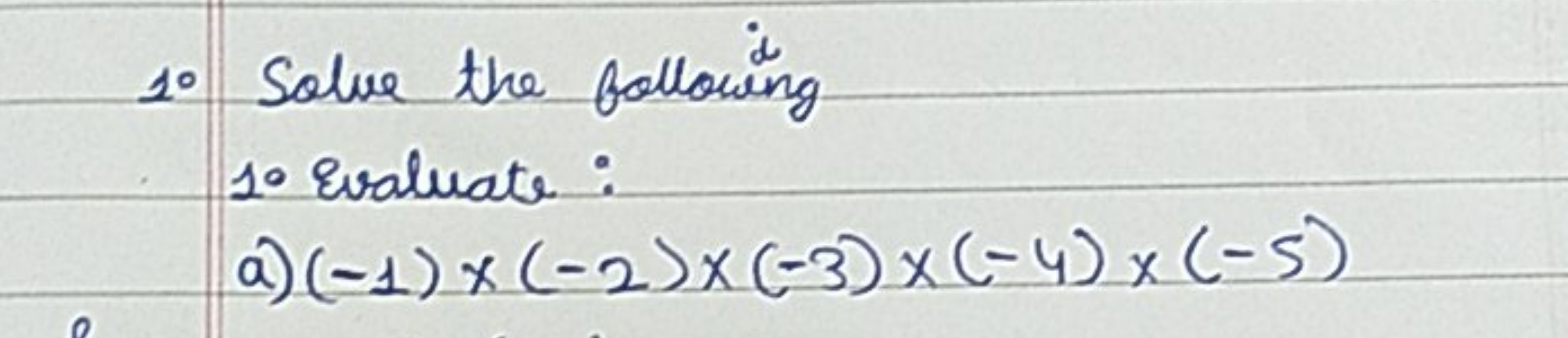 1. Solve the following 10 Evaluate:
a) (−1)×(−2)×(−3)×(−4)×(−5)