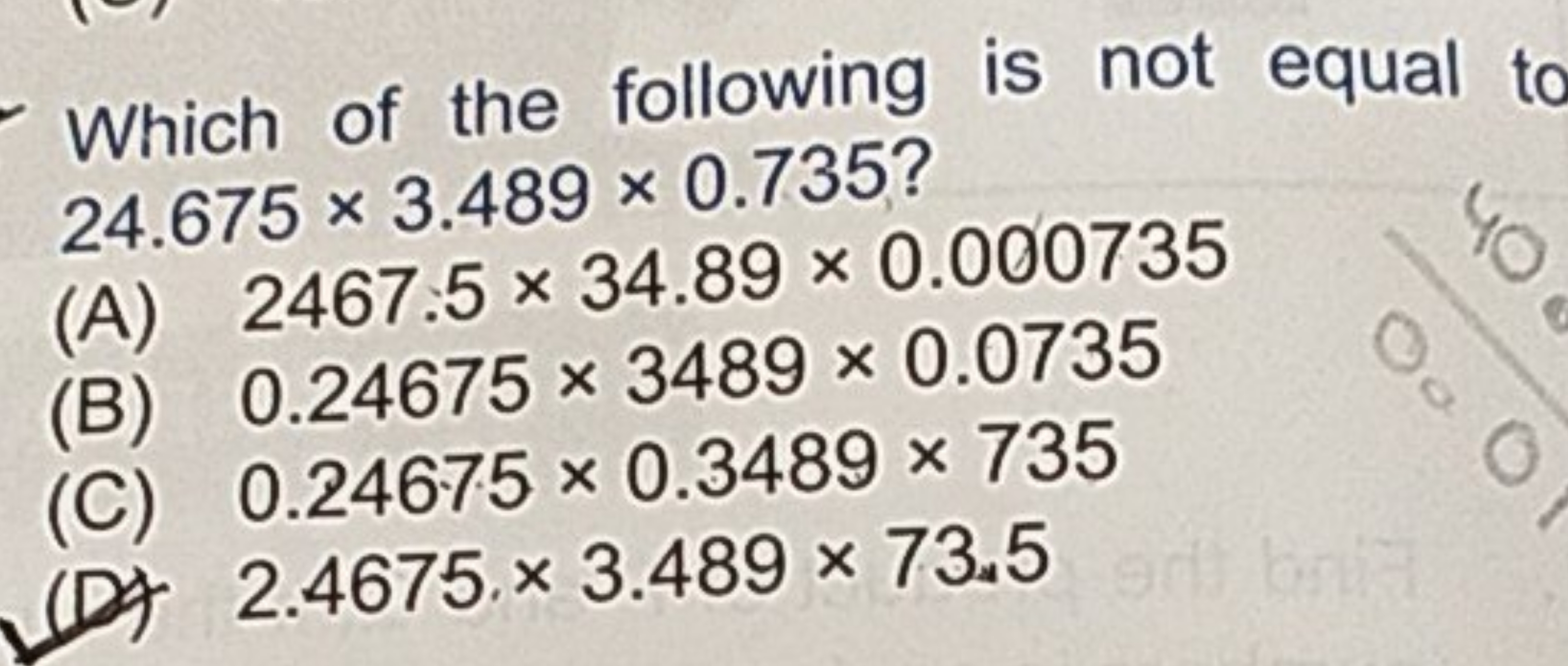 Which of the following is not equal to 24.675×3.489×0.735?
(A) 2467.5×