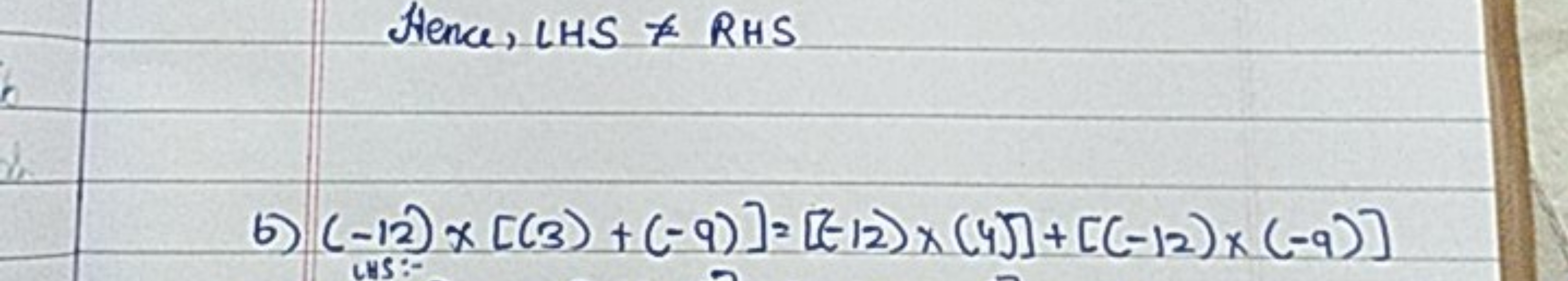 Sience, LHS= RHS
b) (−12)×[(3)+(−9)]=[(−12)×(4)]+[(−12)×(−9)]