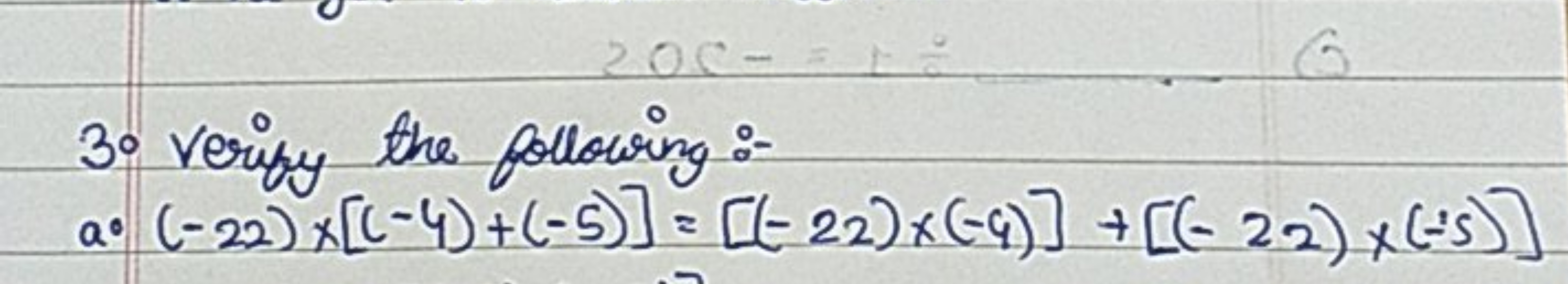 200-
6
3° Verify the following:-
a⋅ (-22) x [(-4)+(-5)] = [(-22) x (-9