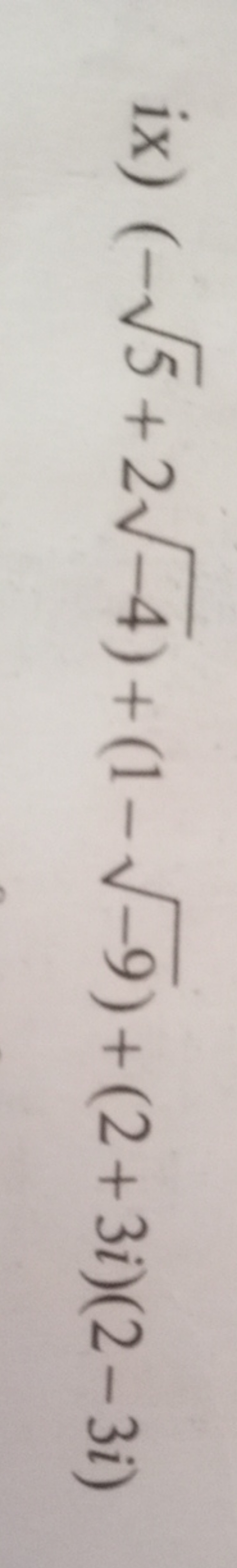 ix) (−5​+2−4​)+(1−−9​)+(2+3i)(2−3i)