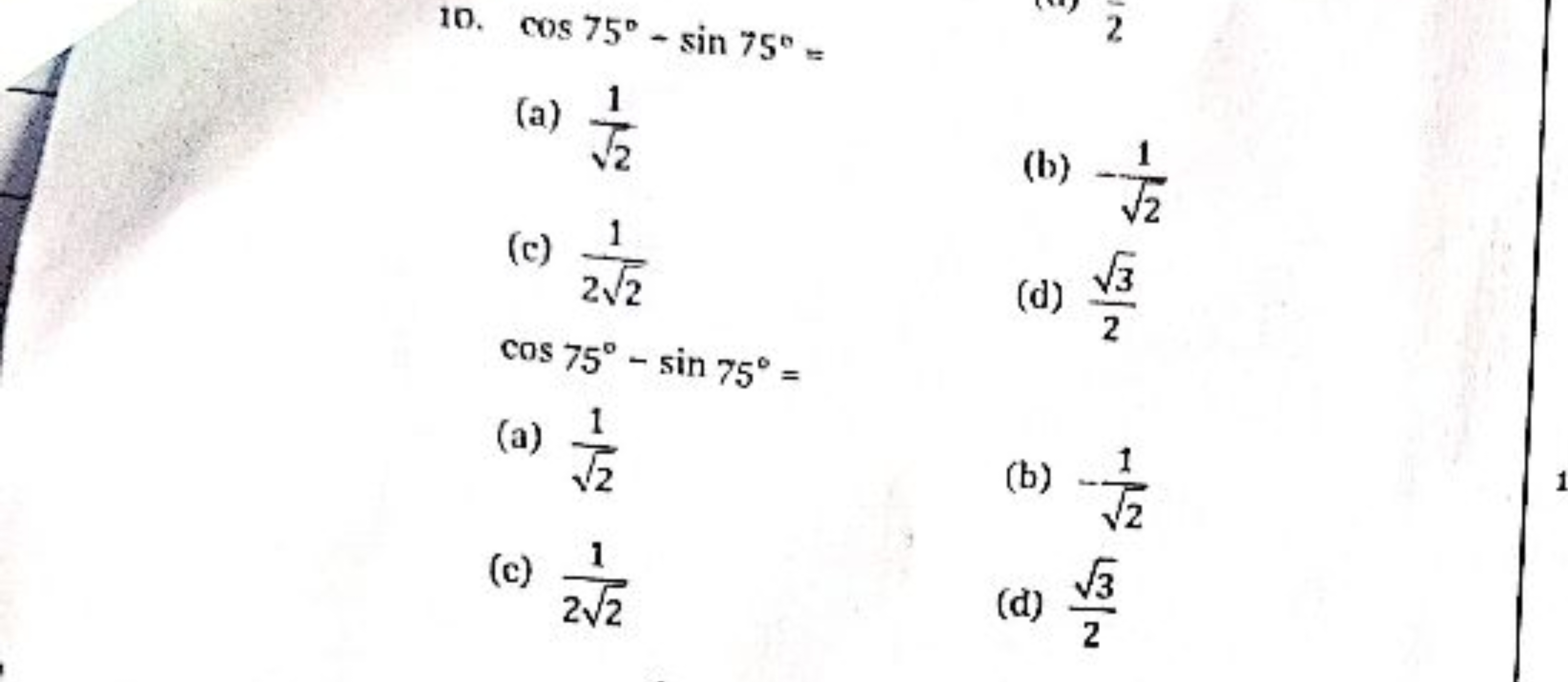 10. cos75∘−sin75∘=
(a) 2​1​
(b) −2​1​
(c) 22​1​
(d) 23​​ cos75∘−sin75∘