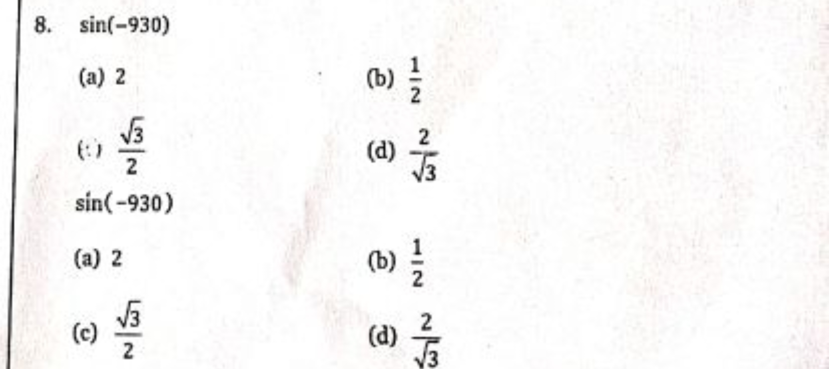 8. sin(−930)
(a) 2
(b) 21​
(i) 23​​
(d) 3​2​ sin(−930)
(b) 21​
(a) 2
(