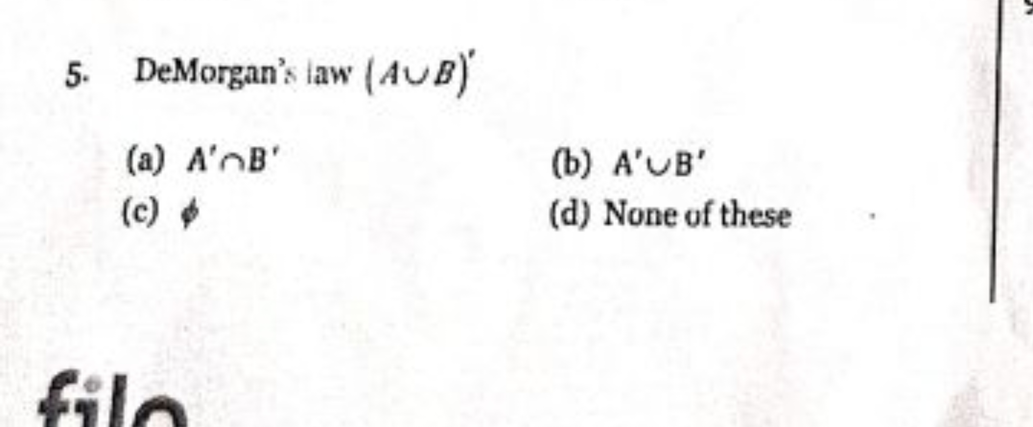 5. DeMorgan's law (A∪B)′
(a) A′∩B′
(b) A′∪B′
(c) ϕ
(d) None of these