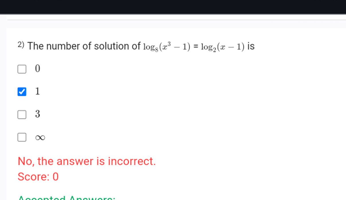 2) The number of solution of log8​(x3−1)=log2​(x−1) is
0
1
3
∞

No, th