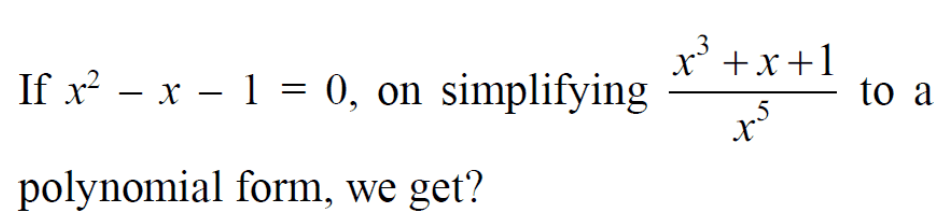 If x2−x−1=0, on simplifying x5x3+x+1​ to a polynomial form, we get?
