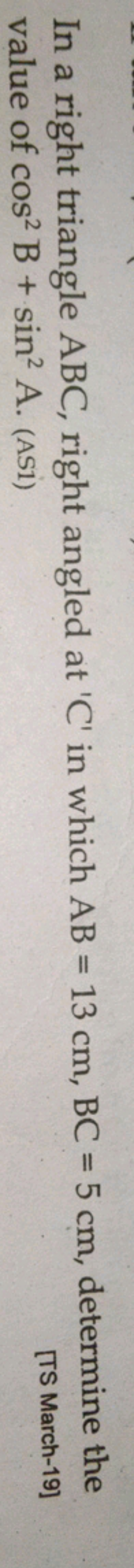 In a right triangle ABC, right angled at ' C ' in which AB=13 cm,BC=5 