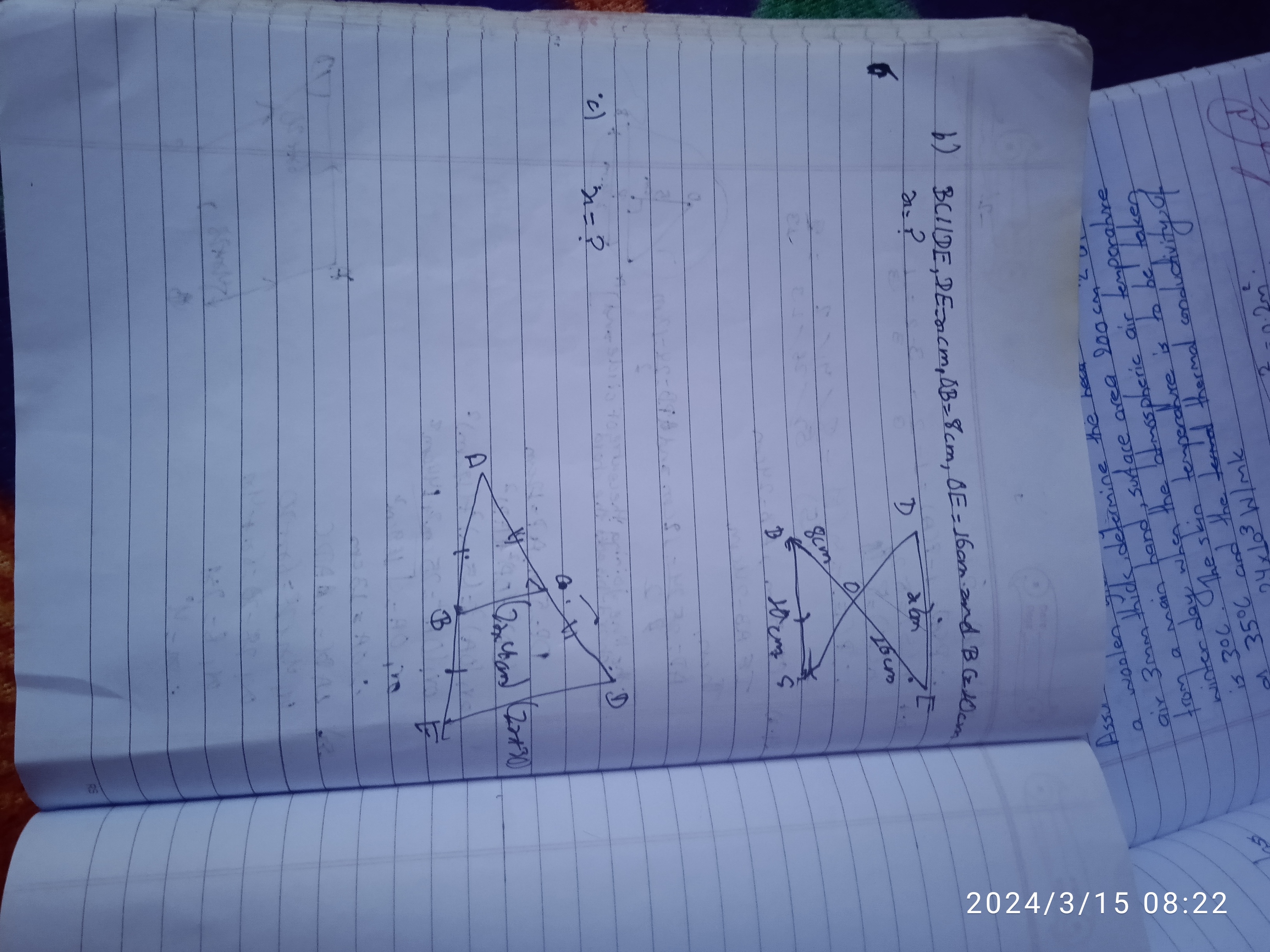 b) BCIIDE,DE=x cm,△B=8 cm,OE=16 cm and BC=10 cm x= ?
D
c) x= ?
