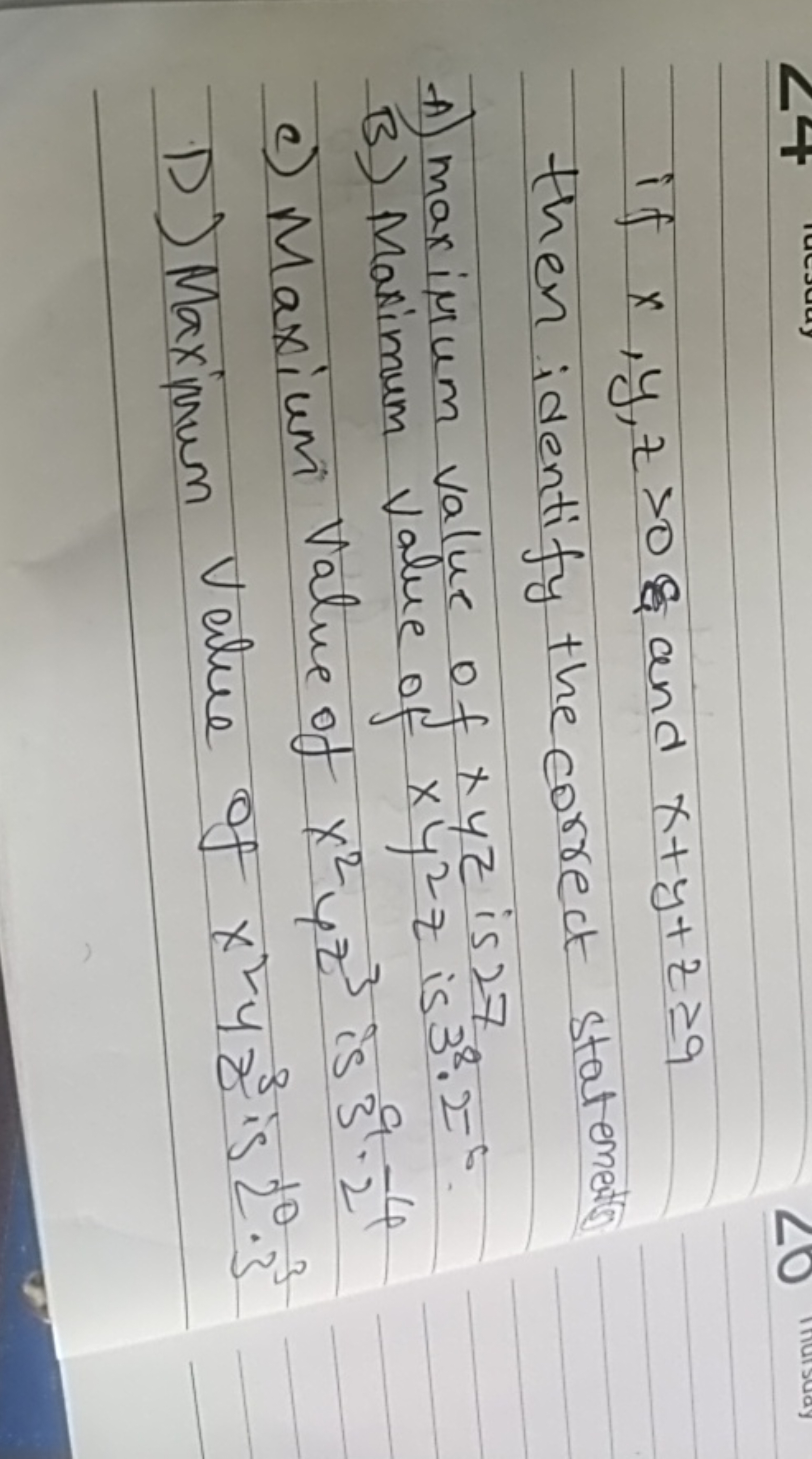 if x,y,z>0 \& and x+y+z≥9 then identify the correct statements
A) maxi