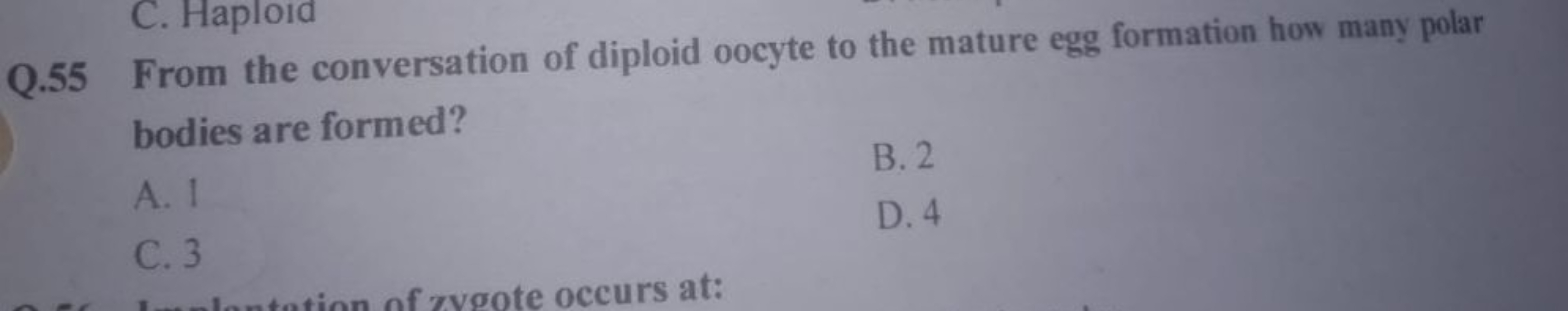 C. Haploid
Q.55 From the conversation of diploid oocyte to the mature 