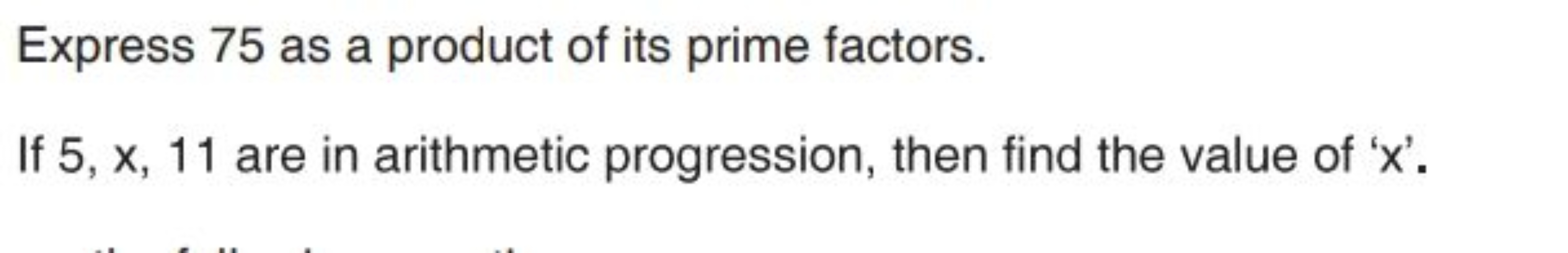 Express 75 as a product of its prime factors.
If 5,x,11 are in arithme