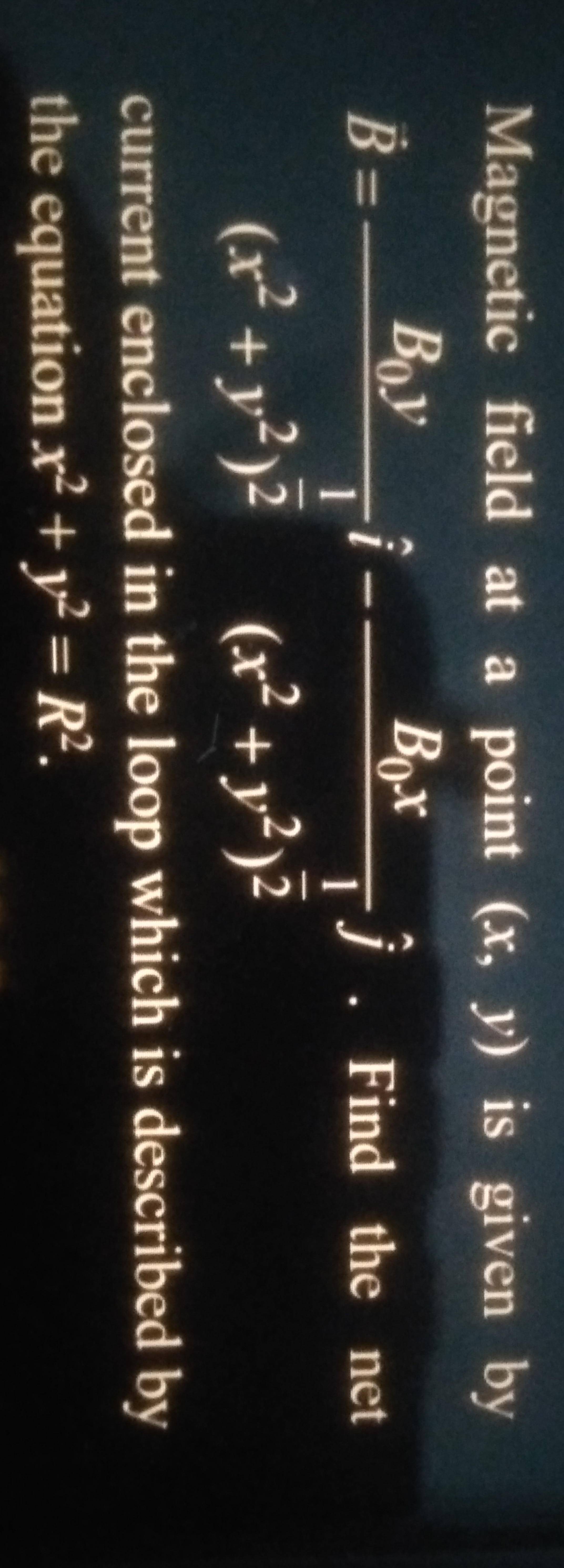 Magnetic field at a point (x,y) is given by B=(x2+y2)21​B0​y​i^−(x2+y2