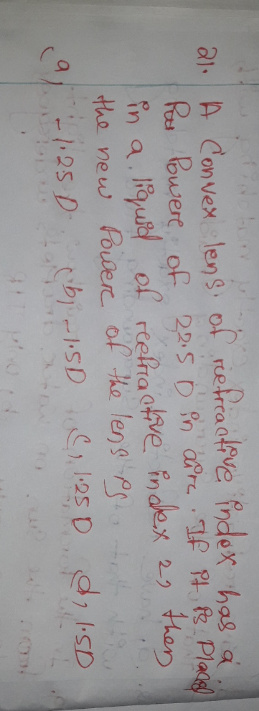 21. A Convex lens of refractive index has a Pot Power of 22.5 in air. 