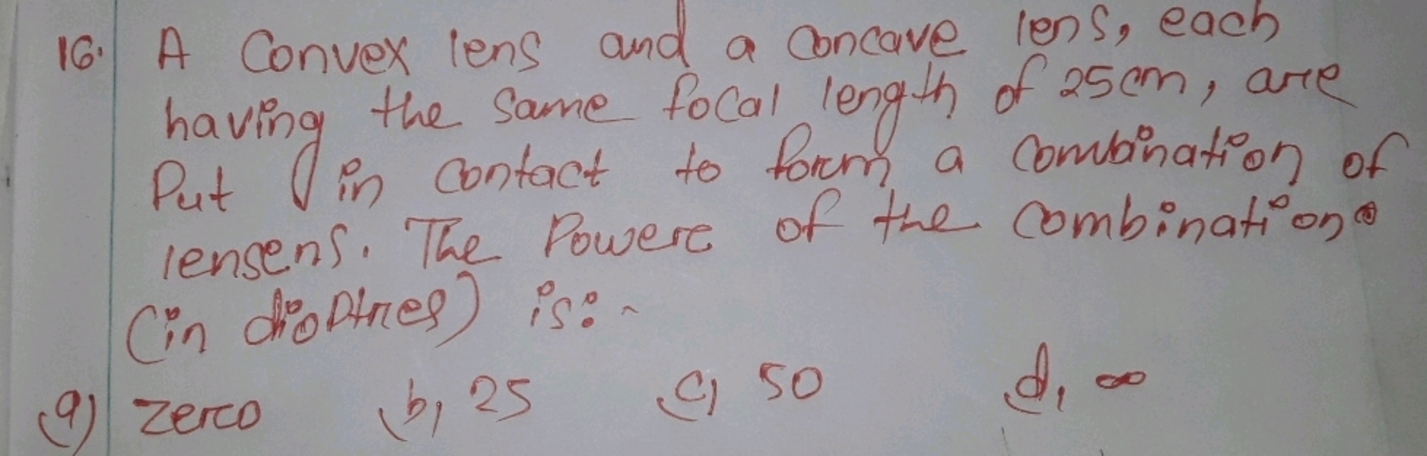 16. A Convex lens and a concave lens, each having the same focal lengt