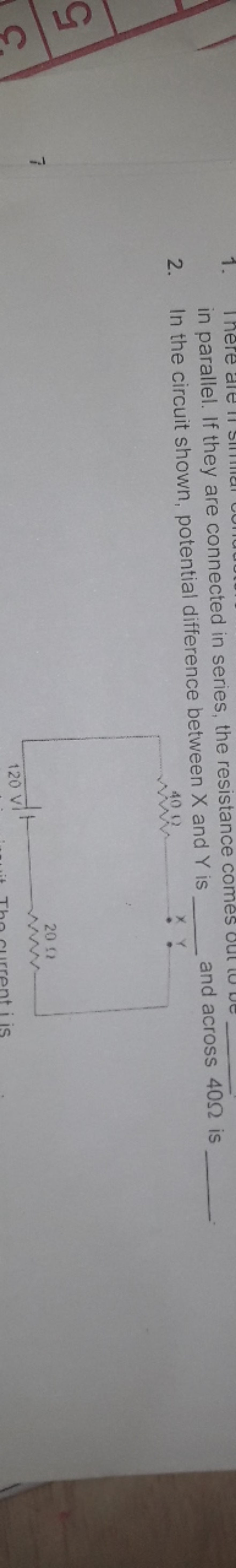 Ill. If they are connected in series, the resistance comes ou 
2. In t