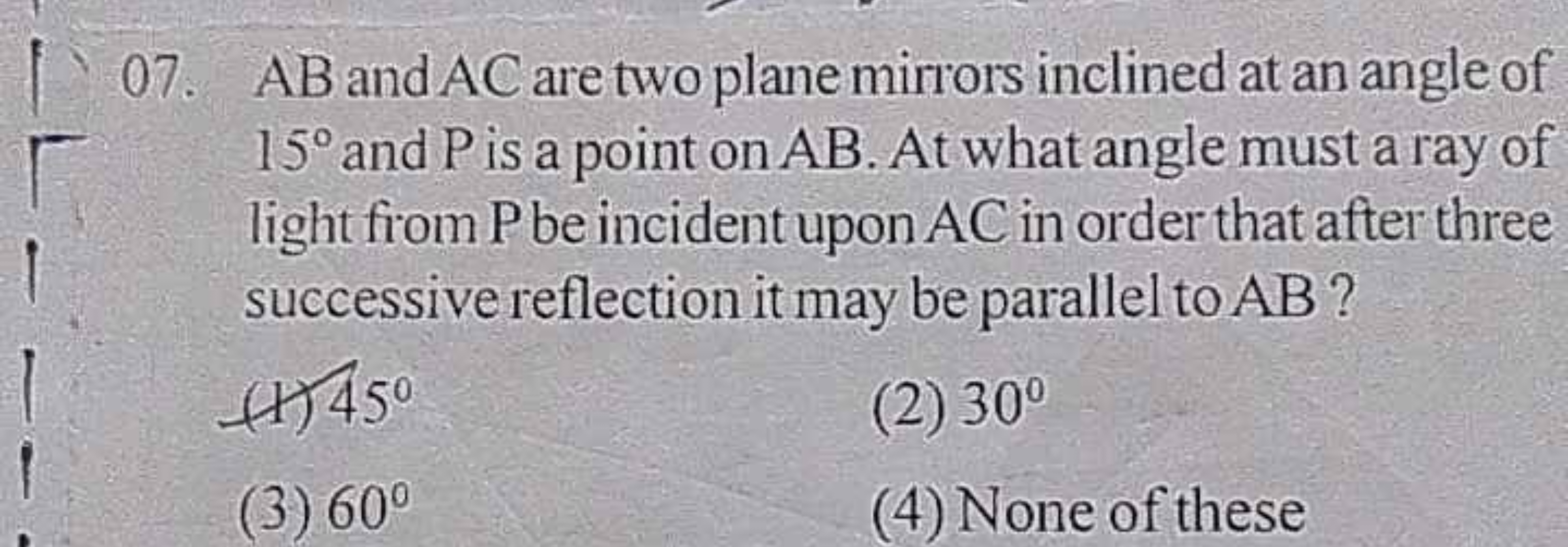 07. AB and AC are two plane mirrors inclined at an angle of 15∘ and P 