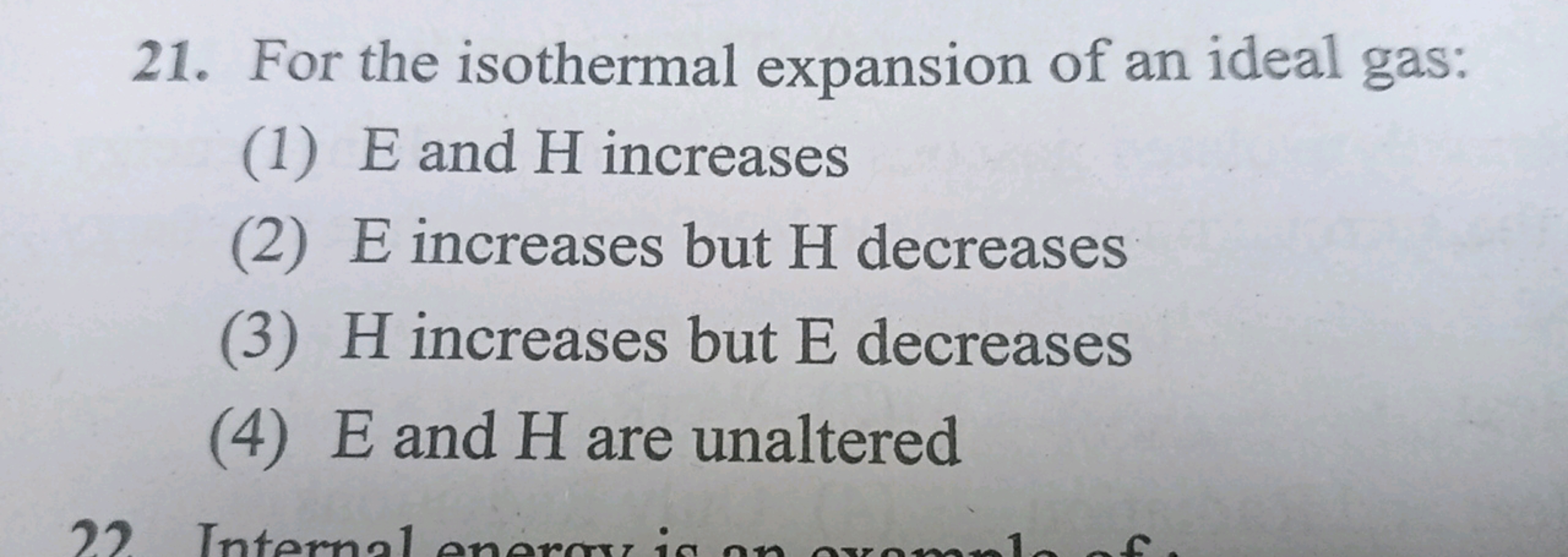 21. For the isothermal expansion of an ideal gas:
(1) E and H increase