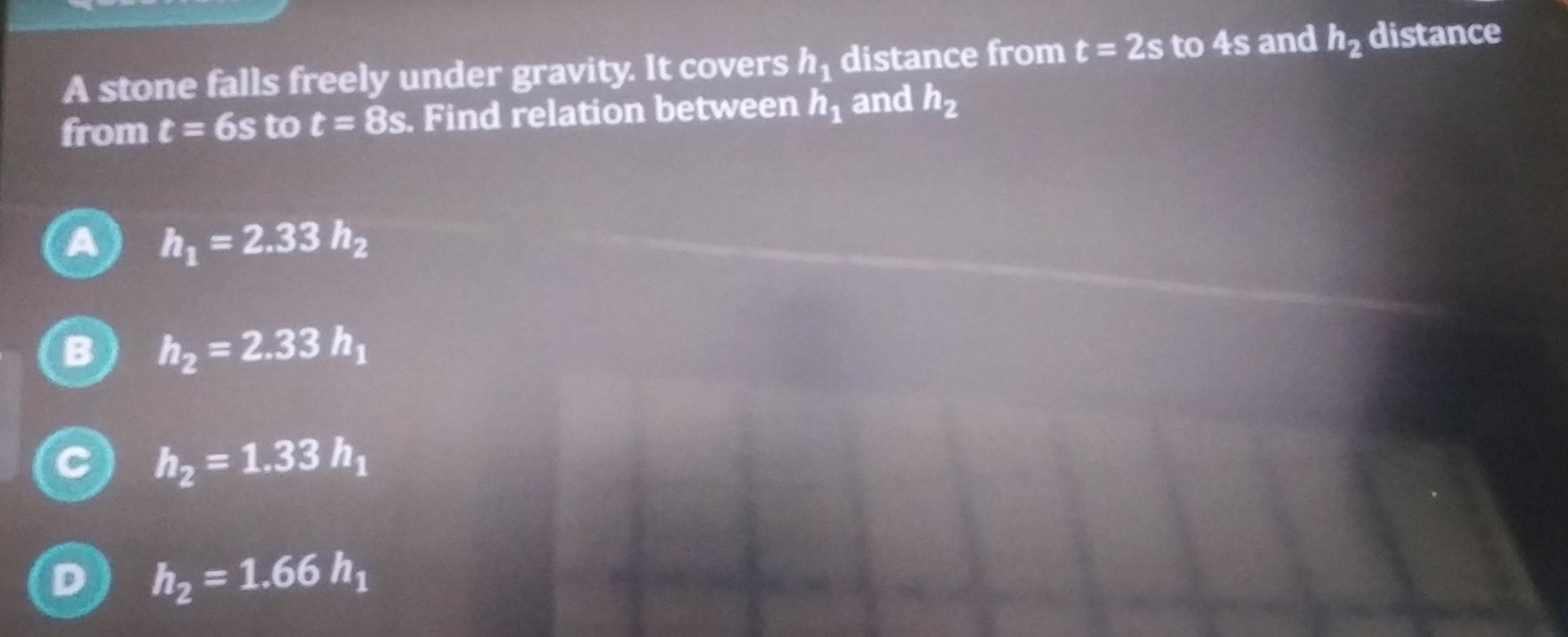 A stone falls freely under gravity. It covers h1​ distance from t=2s t