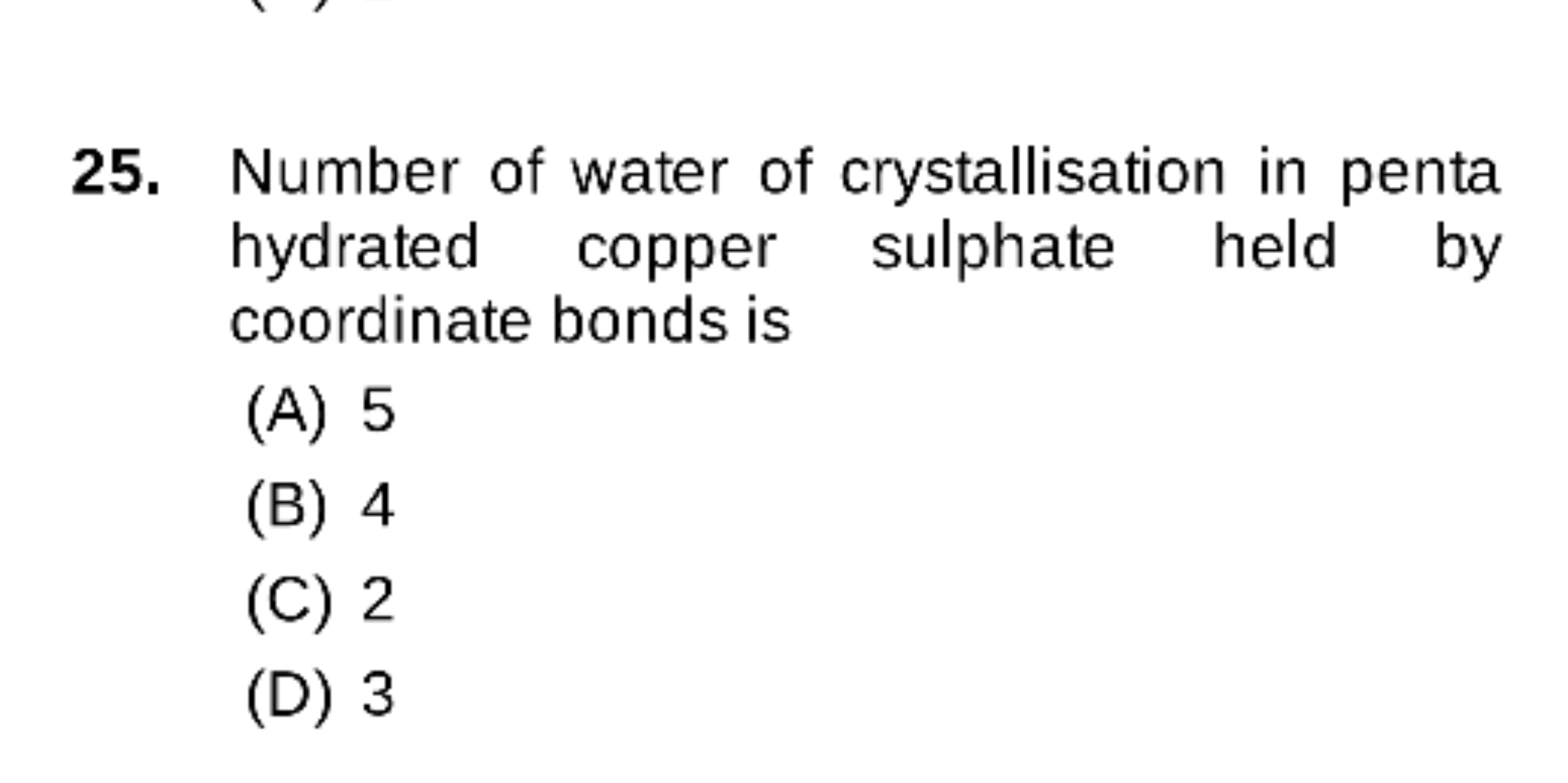 25. Number of water of crystallisation in penta hydrated copper sulpha