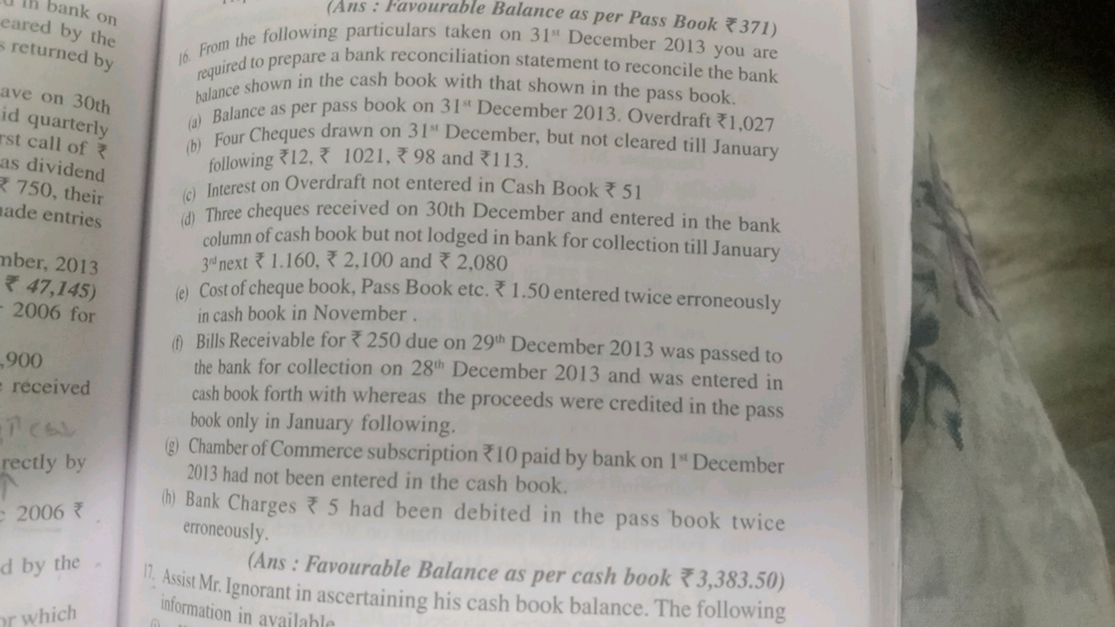 (Ans : Favourable Balance as per Pass Book ₹ 371)
16. From the followi