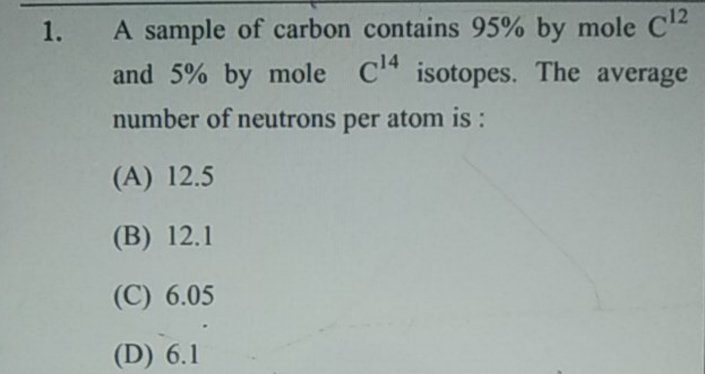 1. A sample of carbon contains 95% by mole C12 and 5% by mole C14 isot