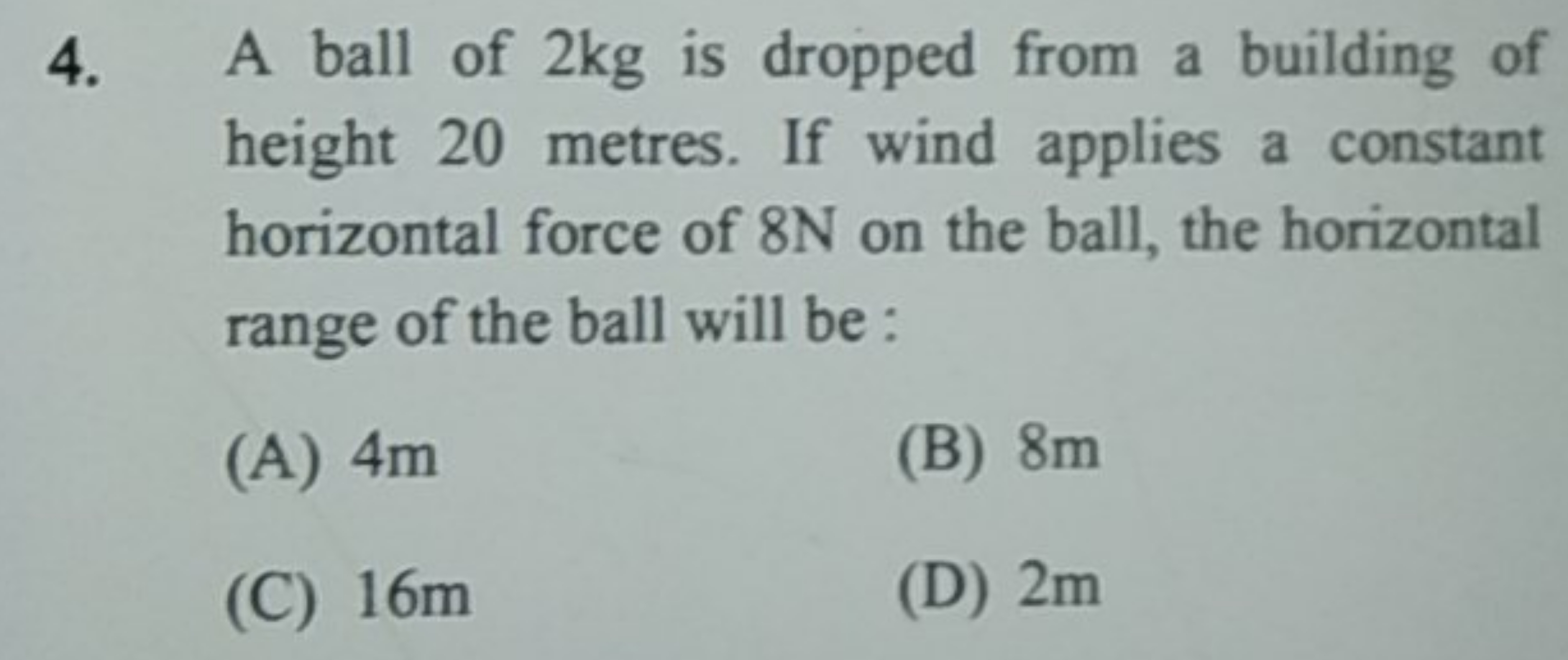 4. A ball of 2 kg is dropped from a building of height 20 metres. If w