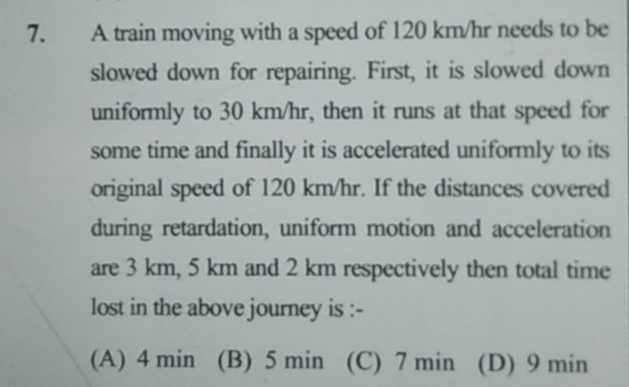 7. A train moving with a speed of 120 km/hr needs to be slowed down fo